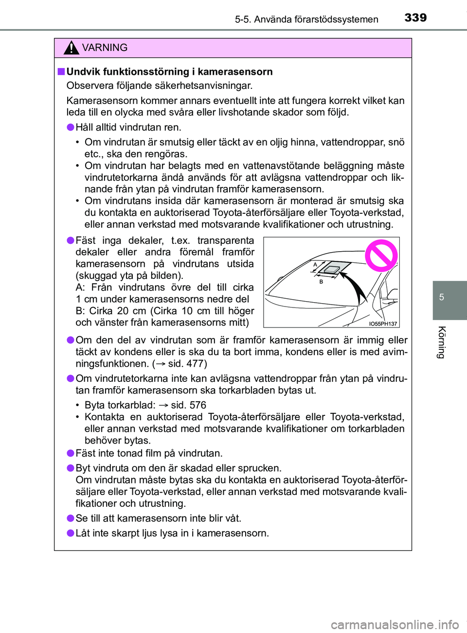 TOYOTA PRIUS PLUG-IN HYBRID 2018 Bruksanvisningar (in Swedish) 3395-5. Använda förarstödssystemen
OM47C99SE
5
Körning
VARNING
n Undvik funktionsstörning i kamerasensorn
Observera följande säkerhetsanvisningar.
Kamerasensorn kommer annars eventuellt inte at TOYOTA PRIUS PLUG-IN HYBRID 2018 Bruksanvisningar (in Swedish) 3395-5. Använda förarstödssystemen
OM47C99SE
5
Körning
VARNING
n Undvik funktionsstörning i kamerasensorn
Observera följande säkerhetsanvisningar.
Kamerasensorn kommer annars eventuellt inte at