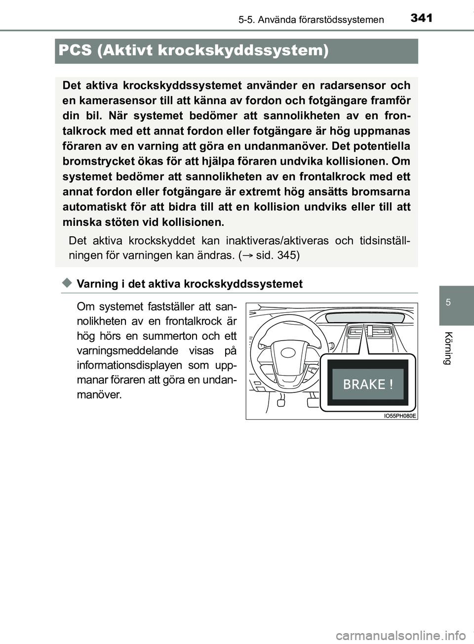 TOYOTA PRIUS PLUG-IN HYBRID 2018 Bruksanvisningar (in Swedish) 3415-5. Använda förarstödssystemen
OM47C99SE
5
Körning
PCS (Aktivt krockskyddssystem)
uVarning i det aktiva krockskyddssystemet
Om systemet fastställer att san-
nolikheten av en frontalkrock är
TOYOTA PRIUS PLUG-IN HYBRID 2018 Bruksanvisningar (in Swedish) 3415-5. Använda förarstödssystemen
OM47C99SE
5
Körning
PCS (Aktivt krockskyddssystem)
uVarning i det aktiva krockskyddssystemet
Om systemet fastställer att san-
nolikheten av en frontalkrock är