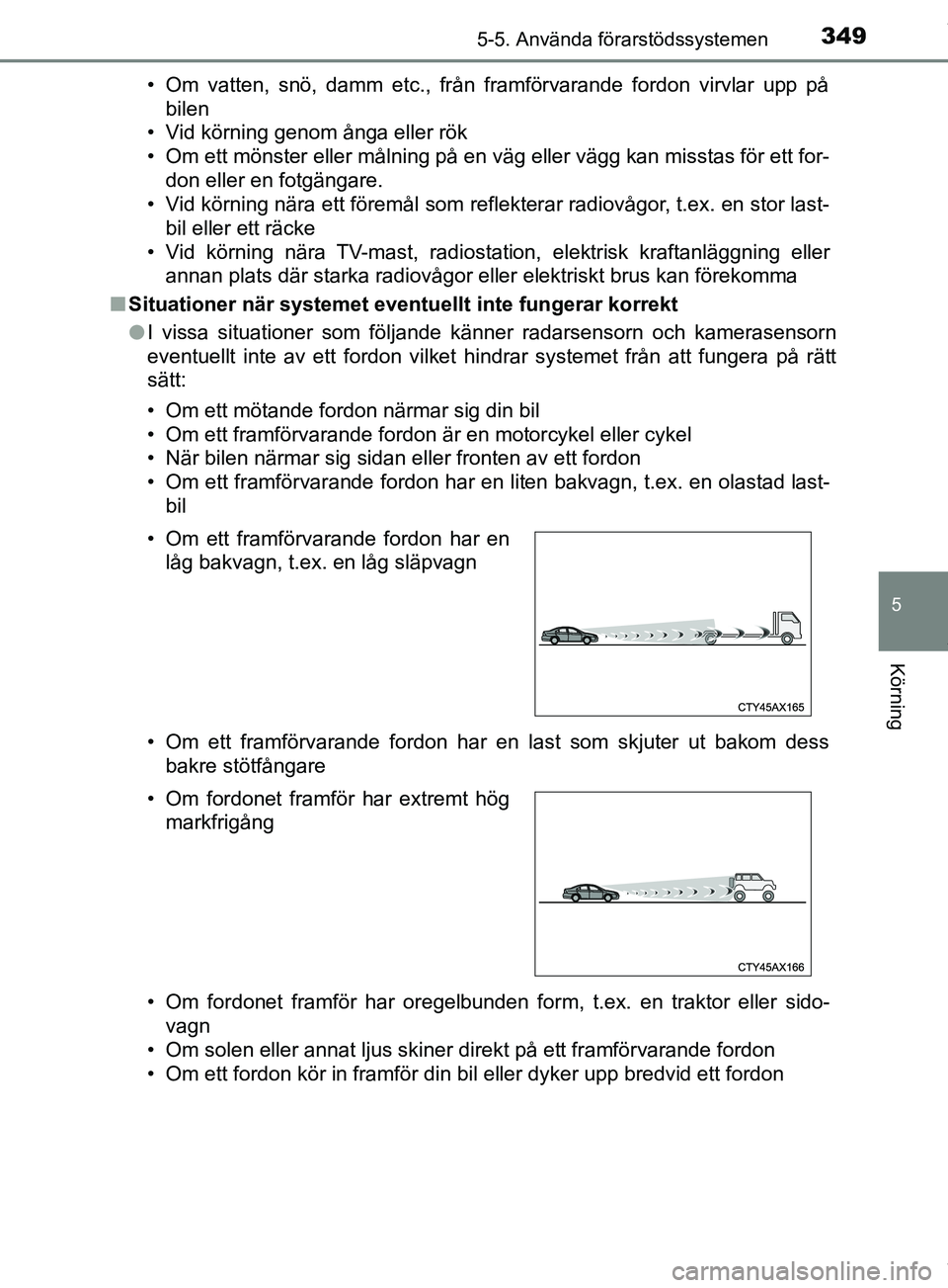 TOYOTA PRIUS PLUG-IN HYBRID 2018 Bruksanvisningar (in Swedish) 3495-5. Använda förarstödssystemen
OM47C99SE
5
Körning
• Om vatten, snö, damm etc., från framförvarande fordon virvlar upp påbilen
• Vid körning genom ånga eller rök
• Om ett mönster TOYOTA PRIUS PLUG-IN HYBRID 2018 Bruksanvisningar (in Swedish) 3495-5. Använda förarstödssystemen
OM47C99SE
5
Körning
• Om vatten, snö, damm etc., från framförvarande fordon virvlar upp påbilen
• Vid körning genom ånga eller rök
• Om ett mönster