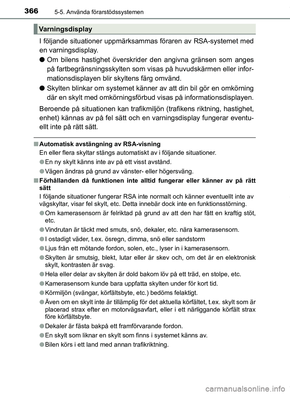 TOYOTA PRIUS PLUG-IN HYBRID 2018 Bruksanvisningar (in Swedish) 3665-5. Använda förarstödssystemen
OM47C99SE
I följande situationer uppmärksammas föraren av RSA-systemet med
en varningsdisplay.
l Om bilens hastighet överskrider den angivna gränsen som ang TOYOTA PRIUS PLUG-IN HYBRID 2018 Bruksanvisningar (in Swedish) 3665-5. Använda förarstödssystemen
OM47C99SE
I följande situationer uppmärksammas föraren av RSA-systemet med
en varningsdisplay.
l Om bilens hastighet överskrider den angivna gränsen som ang