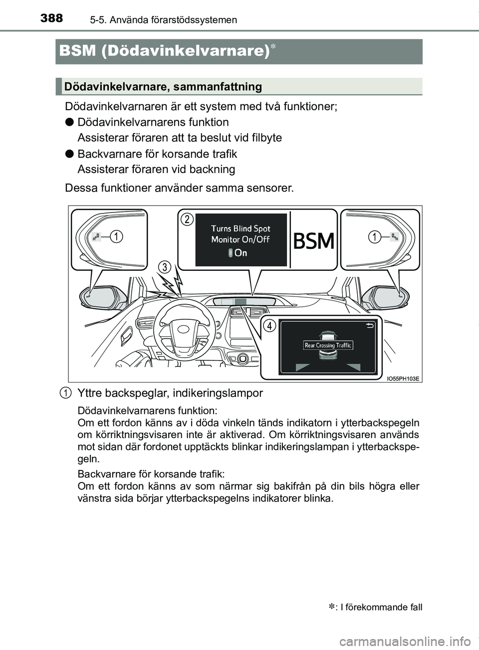 TOYOTA PRIUS PLUG-IN HYBRID 2018 Bruksanvisningar (in Swedish) 3885-5. Använda förarstödssystemen
OM47C99SE
BSM (Dödavinkelvarnare)
Dödavinkelvarnaren är ett system med två funktioner;
lDödavinkelvarnarens funktion
Assisterar föraren att ta beslut vi TOYOTA PRIUS PLUG-IN HYBRID 2018 Bruksanvisningar (in Swedish) 3885-5. Använda förarstödssystemen
OM47C99SE
BSM (Dödavinkelvarnare)
Dödavinkelvarnaren är ett system med två funktioner;
lDödavinkelvarnarens funktion
Assisterar föraren att ta beslut vi