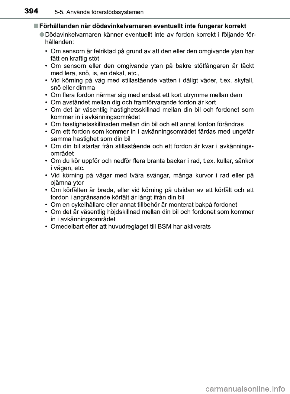 TOYOTA PRIUS PLUG-IN HYBRID 2018  Bruksanvisningar (in Swedish) 3945-5. Använda förarstödssystemen
OM47C99SEn
Förhållanden när dödavinkelvarnaren eventuellt inte fungerar korrekt
lDödavinkelvarnaren känner eventuellt inte av fordon korrekt i följande fö