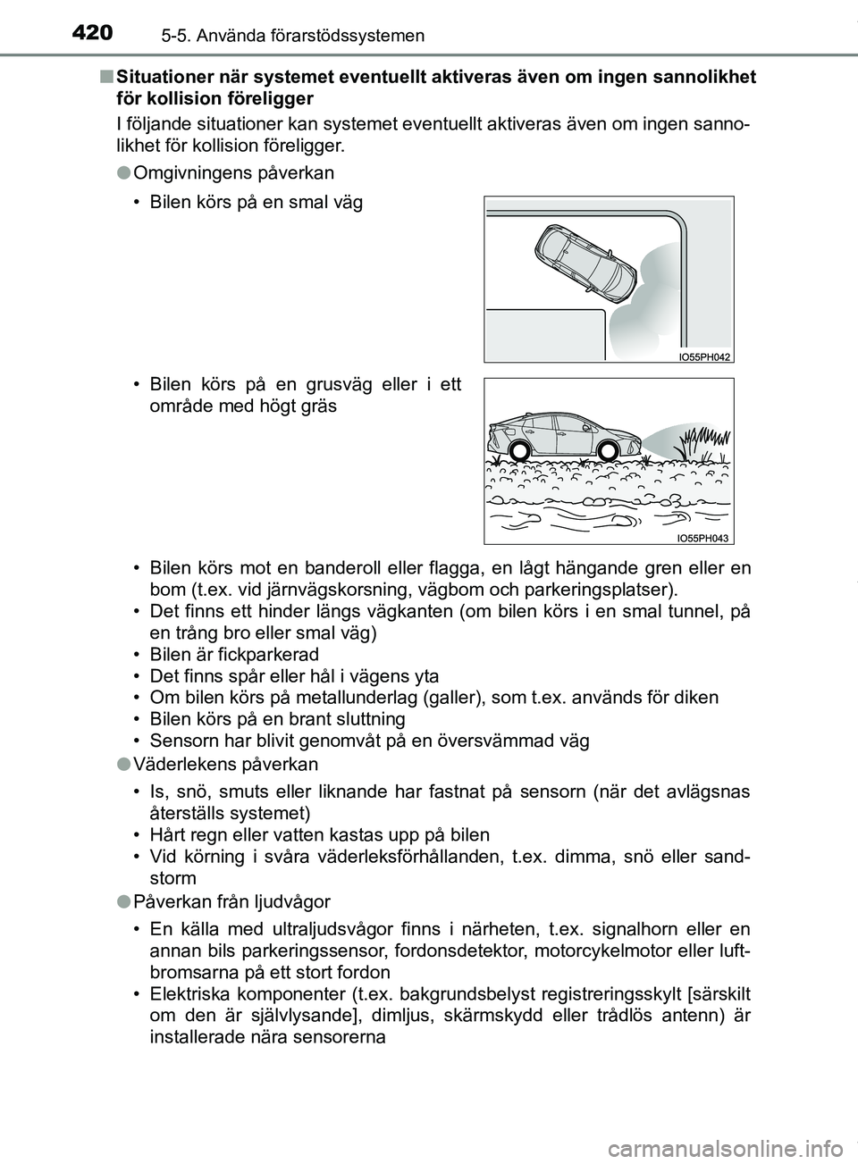 TOYOTA PRIUS PLUG-IN HYBRID 2018  Bruksanvisningar (in Swedish) 4205-5. Använda förarstödssystemen
OM47C99SEn
Situationer när systemet eventuellt  aktiveras även om ingen sannolikhet
för kollision föreligger
I följande situationer kan systemet eventuellt a