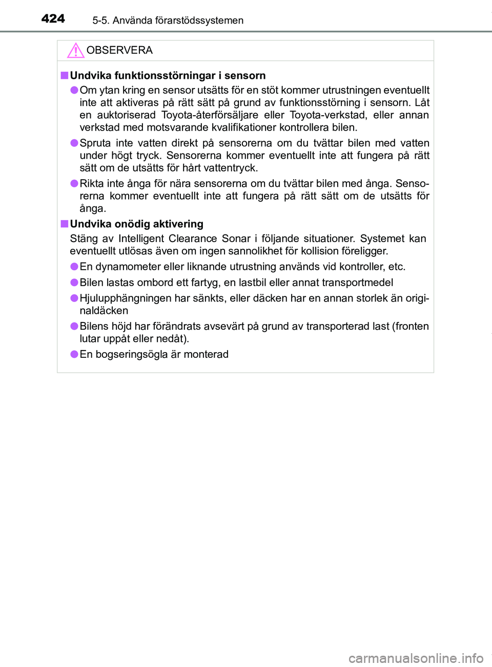 TOYOTA PRIUS PLUG-IN HYBRID 2018  Bruksanvisningar (in Swedish) 4245-5. Använda förarstödssystemen
OM47C99SEOBSERVERA
n
Undvika funktionsstörningar i sensorn
l Om ytan kring en sensor utsätts för en stöt kommer utrustningen\
 eventuellt
inte att aktiveras p