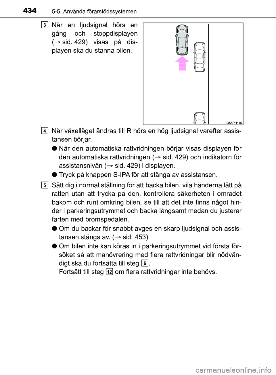 TOYOTA PRIUS PLUG-IN HYBRID 2018  Bruksanvisningar (in Swedish) 4345-5. Använda förarstödssystemen
OM47C99SE
När en ljudsignal hörs en
gång och stoppdisplayen
( sid. 429) visas på dis-
playen ska du stanna bilen.
När växelläget ändras t ill R hörs e