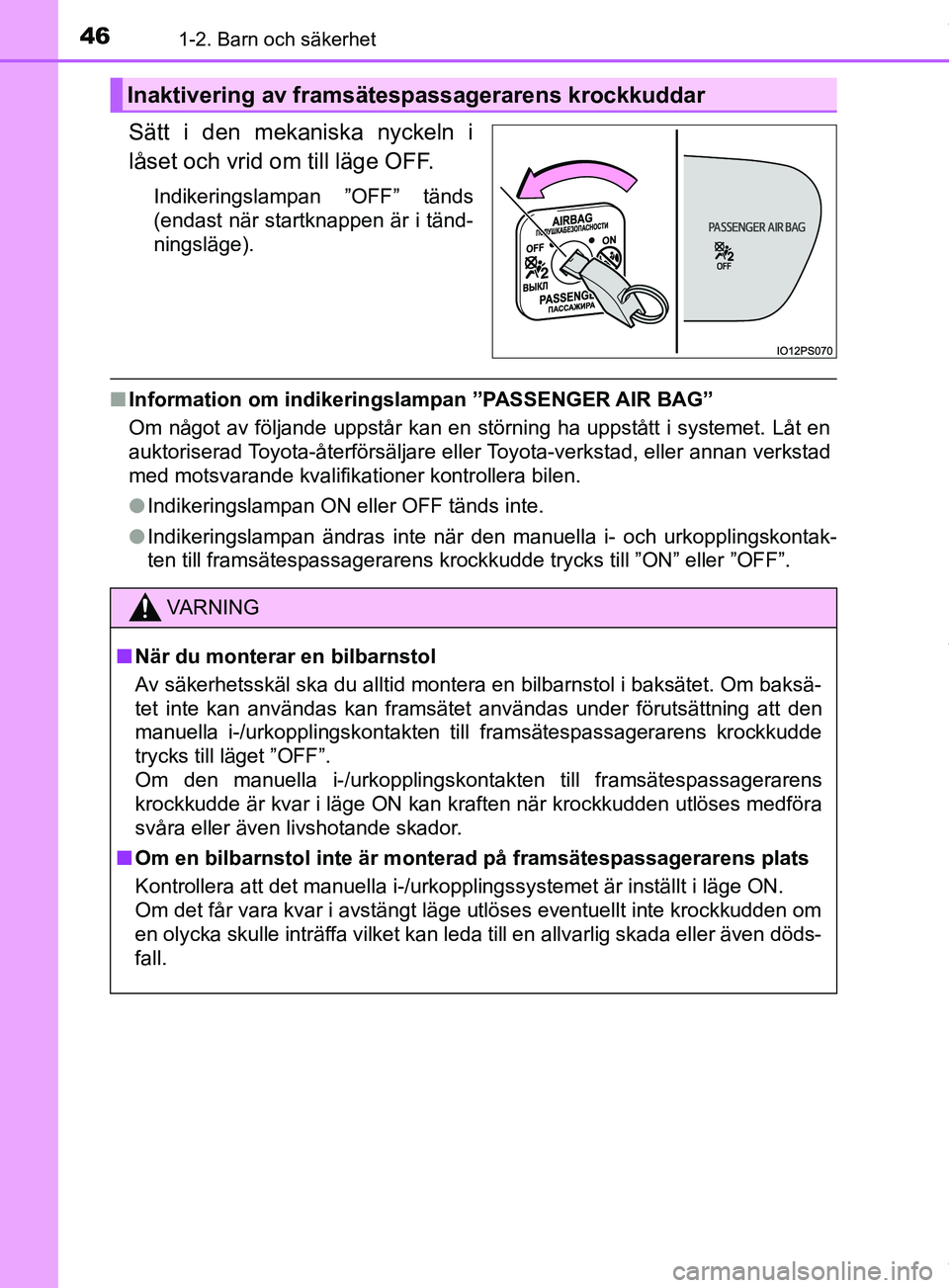 TOYOTA PRIUS PLUG-IN HYBRID 2018  Bruksanvisningar (in Swedish) 461-2. Barn och säkerhet
OM47C99SE
Sätt i den mekaniska nyckeln i
låset och vrid om till läge OFF.
Indikeringslampan ”OFF” tänds
(endast när startknappen är i tänd-
ningsläge).
nInformati