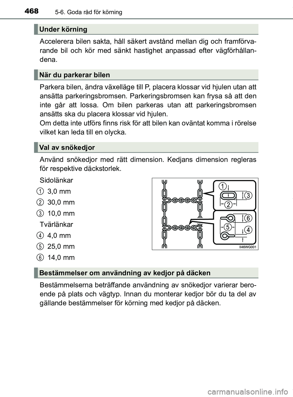 TOYOTA PRIUS PLUG-IN HYBRID 2018  Bruksanvisningar (in Swedish) 4685-6. Goda råd för körning
OM47C99SE
Accelerera bilen sakta, håll säkert avstånd mellan dig och framförva-
rande bil och kör med sänkt hastighet anpassad efter vägförhållan-
dena.
Parker