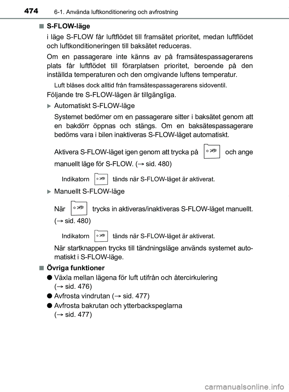TOYOTA PRIUS PLUG-IN HYBRID 2018  Bruksanvisningar (in Swedish) 4746-1. Använda luftkonditionering och avfrostning
OM47C99SEn
S-FLOW-läge
i läge S-FLOW får luftflödet till framsätet prioritet, medan luftflödet
och luftkonditioneringen till baksätet reducer