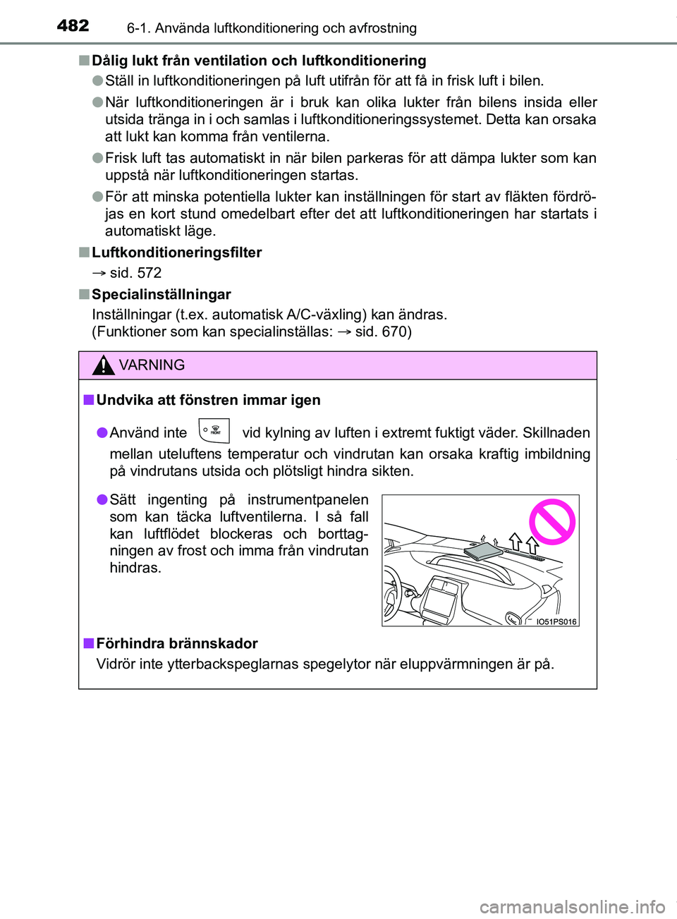 TOYOTA PRIUS PLUG-IN HYBRID 2018  Bruksanvisningar (in Swedish) 4826-1. Använda luftkonditionering och avfrostning
OM47C99SEn
Dålig lukt från ventilation och luftkonditionering
lStäll in luftkonditioneringen på luft utifrån för att få \
in frisk luft i bil