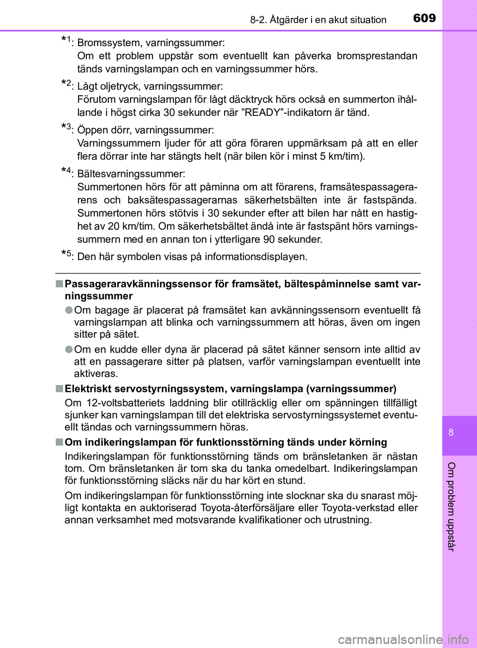 TOYOTA PRIUS PLUG-IN HYBRID 2018 Bruksanvisningar (in Swedish) 6098-2. Åtgärder i en akut situation
OM47C99SE
8
Om problem uppstår
*1: Bromssystem, varningssummer:Om ett problem uppstår som eventuellt kan påverka bromsprestandan
tänds varningslampan och en TOYOTA PRIUS PLUG-IN HYBRID 2018 Bruksanvisningar (in Swedish) 6098-2. Åtgärder i en akut situation
OM47C99SE
8
Om problem uppstår
*1: Bromssystem, varningssummer:Om ett problem uppstår som eventuellt kan påverka bromsprestandan
tänds varningslampan och en