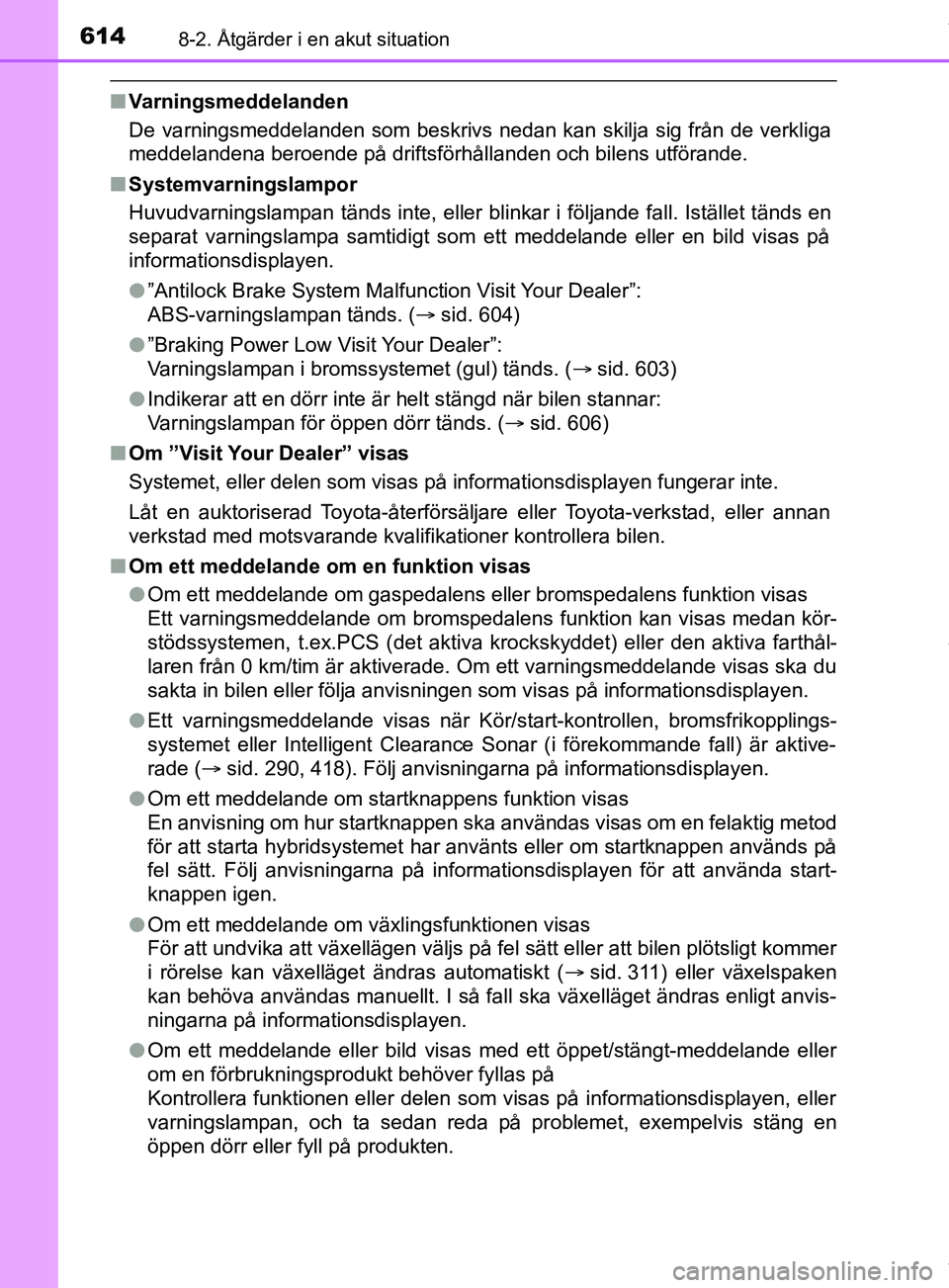 TOYOTA PRIUS PLUG-IN HYBRID 2018 Bruksanvisningar (in Swedish) 6148-2. Åtgärder i en akut situation
OM47C99SE
nVarningsmeddelanden
De varningsmeddelanden som beskrivs nedan kan skilja sig från de verkliga
meddelandena beroende på driftsförhållanden och bile TOYOTA PRIUS PLUG-IN HYBRID 2018 Bruksanvisningar (in Swedish) 6148-2. Åtgärder i en akut situation
OM47C99SE
nVarningsmeddelanden
De varningsmeddelanden som beskrivs nedan kan skilja sig från de verkliga
meddelandena beroende på driftsförhållanden och bile