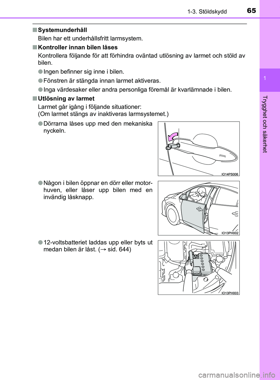 TOYOTA PRIUS PLUG-IN HYBRID 2018 Bruksanvisningar (in Swedish) 651-3. Stöldskydd
1
OM47C99SE
Trygghet och säkerhet
nSystemunderhåll
Bilen har ett underhållsfritt larmsystem.
n Kontroller innan bilen låses
Kontrollera följande för att förhindra oväntad ut TOYOTA PRIUS PLUG-IN HYBRID 2018 Bruksanvisningar (in Swedish) 651-3. Stöldskydd
1
OM47C99SE
Trygghet och säkerhet
nSystemunderhåll
Bilen har ett underhållsfritt larmsystem.
n Kontroller innan bilen låses
Kontrollera följande för att förhindra oväntad ut