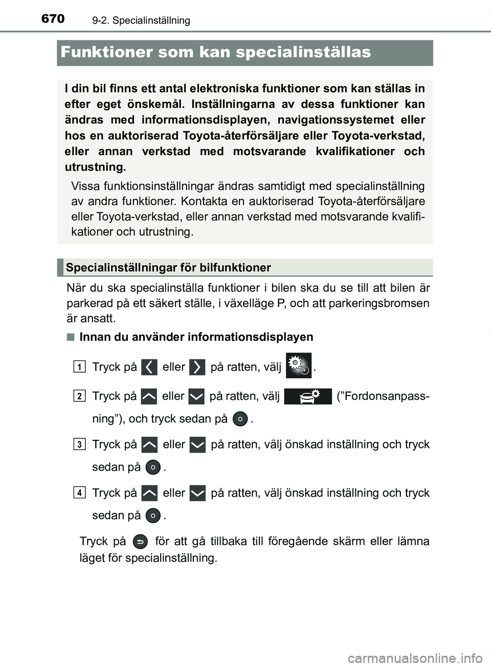 TOYOTA PRIUS PLUG-IN HYBRID 2018  Bruksanvisningar (in Swedish) 6709-2. Specialinställning
OM47C99SE
Funktioner som kan specialinställas
När du ska specialinställa funktioner i bilen ska du se till att bilen är
parkerad på ett säkert ställe, i växelläge 