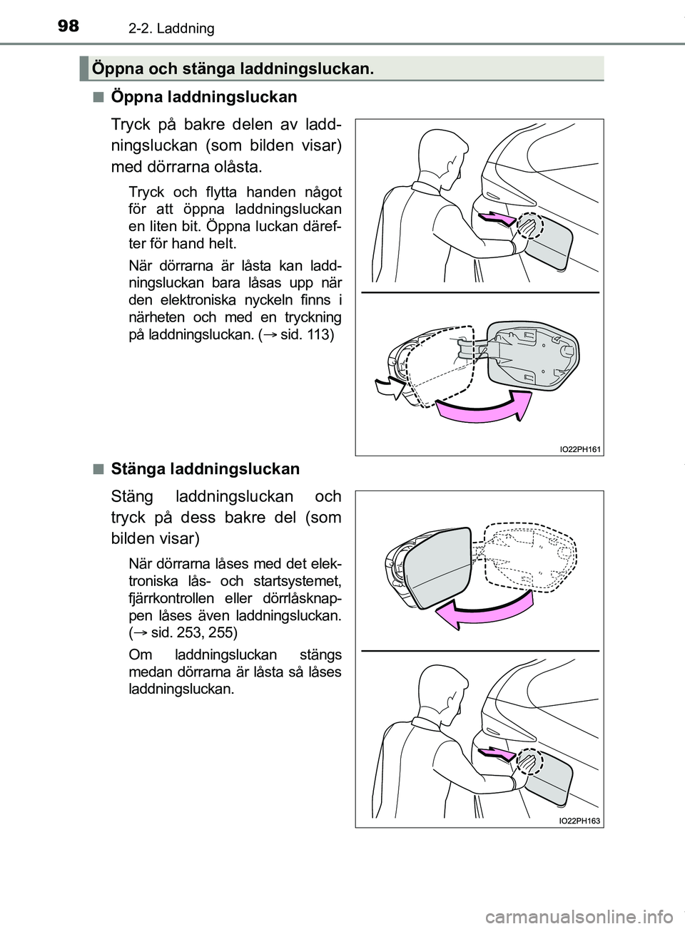 TOYOTA PRIUS PLUG-IN HYBRID 2018 Bruksanvisningar (in Swedish) 982-2. Laddning
OM47C99SEn
Öppna laddningsluckan
Tryck på bakre delen av ladd-
ningsluckan (som bilden visar)
med dörrarna olåsta.
Tryck och flytta handen något
för att öppna laddningsluckan
en TOYOTA PRIUS PLUG-IN HYBRID 2018 Bruksanvisningar (in Swedish) 982-2. Laddning
OM47C99SEn
Öppna laddningsluckan
Tryck på bakre delen av ladd-
ningsluckan (som bilden visar)
med dörrarna olåsta.
Tryck och flytta handen något
för att öppna laddningsluckan
en