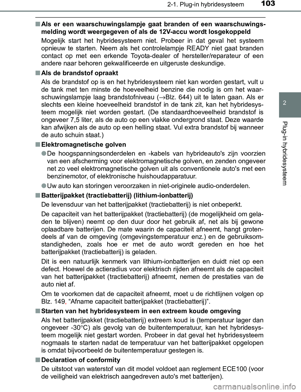 TOYOTA PRIUS PLUG-IN HYBRID 2017 Instructieboekje (in Dutch) 1032-1. Plug-in hybridesysteem
2
Plug-in hybridesysteem
PRIUS PHV_OM_OM47A89E_(EE)
■Als er een waarschuwingslampje gaat branden of een waarschuwings-
melding wordt weergegeven of als de 12V- TOYOTA PRIUS PLUG-IN HYBRID 2017 Instructieboekje (in Dutch) 1032-1. Plug-in hybridesysteem
2
Plug-in hybridesysteem
PRIUS PHV_OM_OM47A89E_(EE)
■Als er een waarschuwingslampje gaat branden of een waarschuwings-
melding wordt weergegeven of als de 12V-