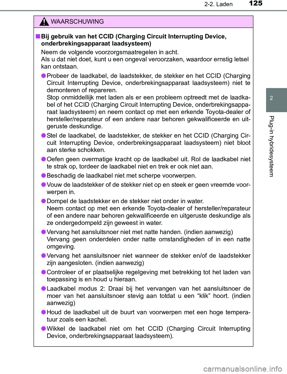 TOYOTA PRIUS PLUG-IN HYBRID 2017 Instructieboekje (in Dutch) 1252-2. Laden
2
Plug-in hybridesysteem
PRIUS PHV_OM_OM47A89E_(EE)
WAARSCHUWING
■Bij gebruik van het CCID (Charging Circuit Interrupting Device,
onderbrekingsapparaat laadsysteem)
Neem de volgende TOYOTA PRIUS PLUG-IN HYBRID 2017 Instructieboekje (in Dutch) 1252-2. Laden
2
Plug-in hybridesysteem
PRIUS PHV_OM_OM47A89E_(EE)
WAARSCHUWING
■Bij gebruik van het CCID (Charging Circuit Interrupting Device,
onderbrekingsapparaat laadsysteem)
Neem de volgende