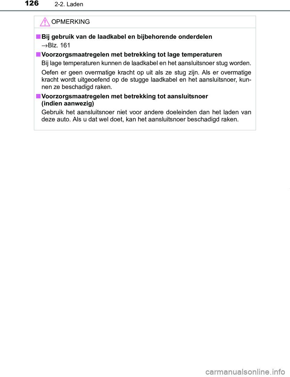 TOYOTA PRIUS PLUG-IN HYBRID 2017 Instructieboekje (in Dutch) 1262-2. Laden
PRIUS PHV_OM_OM47A89E_(EE)
OPMERKING
■Bij gebruik van de laadkabel en bijbehorende onderdelen
→Blz. 161
■Voorzorgsmaatregelen met betrekking tot lage temperaturen
Bij lage temperat TOYOTA PRIUS PLUG-IN HYBRID 2017 Instructieboekje (in Dutch) 1262-2. Laden
PRIUS PHV_OM_OM47A89E_(EE)
OPMERKING
■Bij gebruik van de laadkabel en bijbehorende onderdelen
→Blz. 161
■Voorzorgsmaatregelen met betrekking tot lage temperaturen
Bij lage temperat