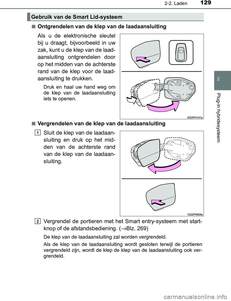 TOYOTA PRIUS PLUG-IN HYBRID 2017 Instructieboekje (in Dutch) 1292-2. Laden
2
Plug-in hybridesysteem
PRIUS PHV_OM_OM47A89E_(EE)■
Ontgrendelen van de klep van de laadaansluiting
Als u de elektronische sleutel
bij u draagt, bijvoorbeeld in uw
zak, kunt TOYOTA PRIUS PLUG-IN HYBRID 2017 Instructieboekje (in Dutch) 1292-2. Laden
2
Plug-in hybridesysteem
PRIUS PHV_OM_OM47A89E_(EE)■
Ontgrendelen van de klep van de laadaansluiting
Als u de elektronische sleutel
bij u draagt, bijvoorbeeld in uw
zak, kunt