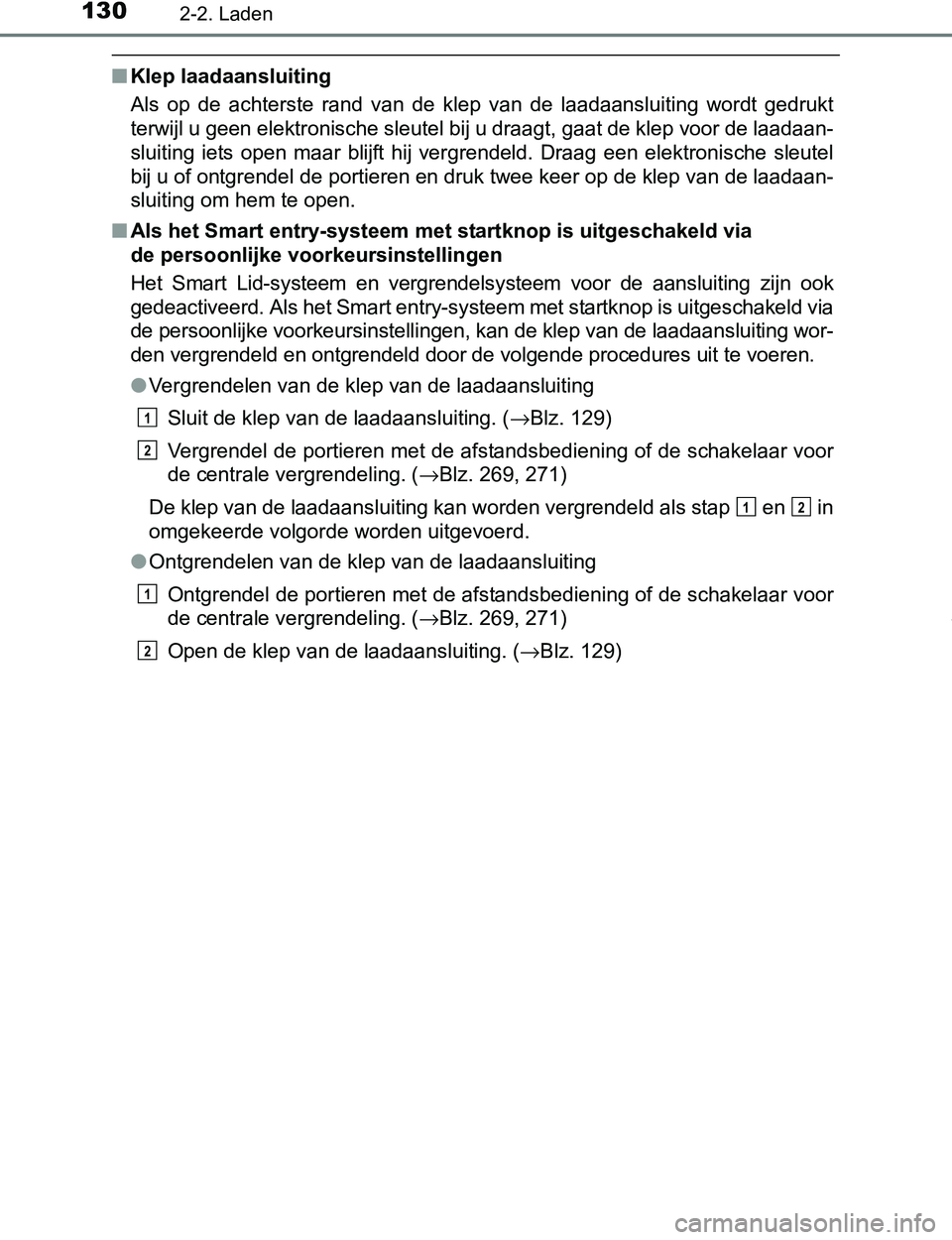 TOYOTA PRIUS PLUG-IN HYBRID 2017 Instructieboekje (in Dutch) 1302-2. Laden
PRIUS PHV_OM_OM47A89E_(EE)
■Klep laadaansluiting
Als op de achterste rand van de klep van de laadaansluiting wordt gedrukt
terwijl u geen elektronische sleutel bij u draagt TOYOTA PRIUS PLUG-IN HYBRID 2017 Instructieboekje (in Dutch) 1302-2. Laden
PRIUS PHV_OM_OM47A89E_(EE)
■Klep laadaansluiting
Als op de achterste rand van de klep van de laadaansluiting wordt gedrukt
terwijl u geen elektronische sleutel bij u draagt