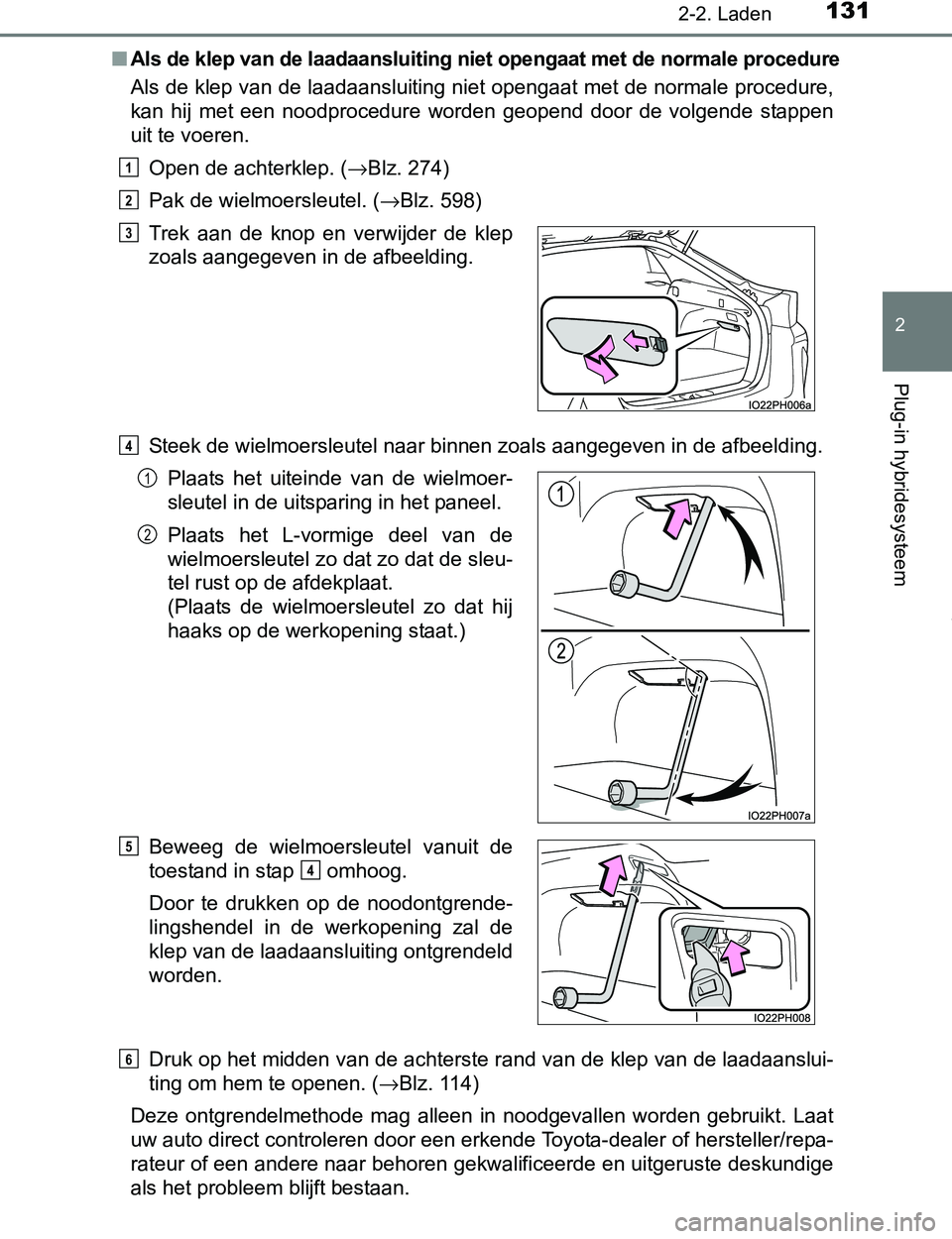 TOYOTA PRIUS PLUG-IN HYBRID 2017 Instructieboekje (in Dutch) 1312-2. Laden
2
Plug-in hybridesysteem
PRIUS PHV_OM_OM47A89E_(EE)■
Als de klep van de laadaansluiting niet opengaat met de normale procedure
Als de klep van de laadaansluiting niet opengaat met de n TOYOTA PRIUS PLUG-IN HYBRID 2017 Instructieboekje (in Dutch) 1312-2. Laden
2
Plug-in hybridesysteem
PRIUS PHV_OM_OM47A89E_(EE)■
Als de klep van de laadaansluiting niet opengaat met de normale procedure
Als de klep van de laadaansluiting niet opengaat met de n