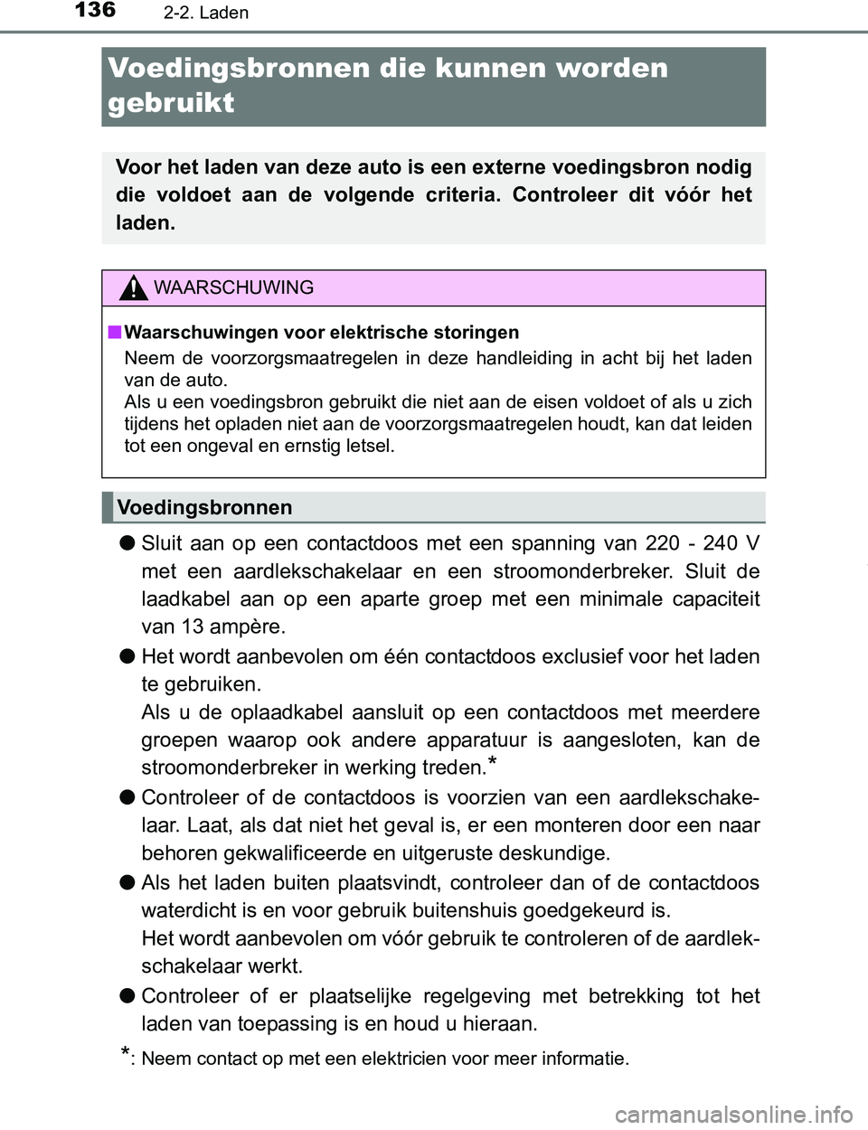 TOYOTA PRIUS PLUG-IN HYBRID 2017 Instructieboekje (in Dutch) 1362-2. Laden
PRIUS PHV_OM_OM47A89E_(EE)
Voedingsbronnen die kunnen worden
gebruikt
●Sluit aan op een contactdoos met een spanning van 220 - 240 V
met een aardlekschakelaar en een TOYOTA PRIUS PLUG-IN HYBRID 2017 Instructieboekje (in Dutch) 1362-2. Laden
PRIUS PHV_OM_OM47A89E_(EE)
Voedingsbronnen die kunnen worden
gebruikt
●Sluit aan op een contactdoos met een spanning van 220 - 240 V
met een aardlekschakelaar en een