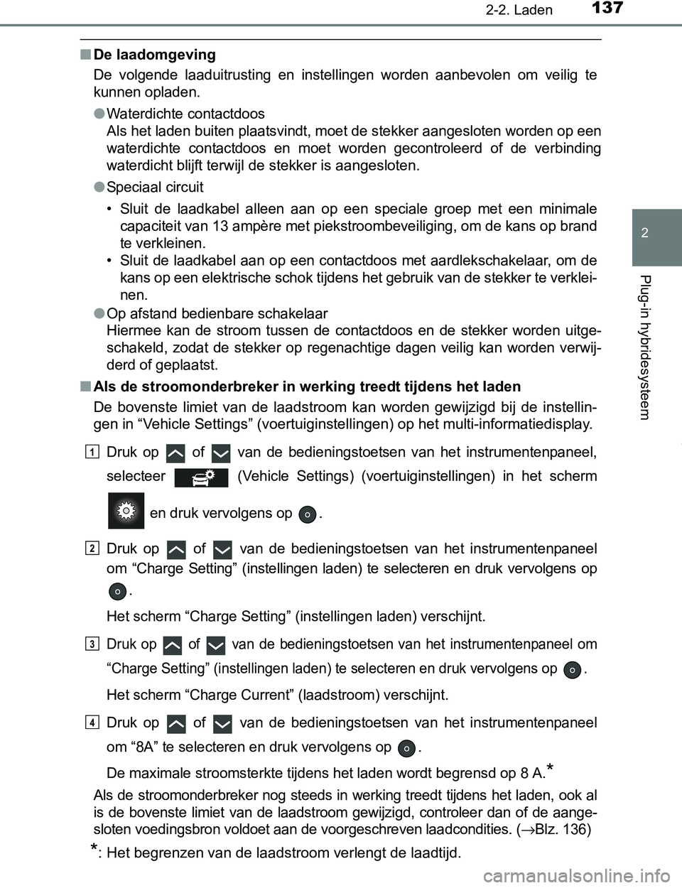 TOYOTA PRIUS PLUG-IN HYBRID 2017 Instructieboekje (in Dutch) 1372-2. Laden
2
Plug-in hybridesysteem
PRIUS PHV_OM_OM47A89E_(EE)
■De laadomgeving
De volgende laaduitrusting en instellingen worden aanbevolen om veilig te
kunnen opladen.
●Waterdichte c TOYOTA PRIUS PLUG-IN HYBRID 2017 Instructieboekje (in Dutch) 1372-2. Laden
2
Plug-in hybridesysteem
PRIUS PHV_OM_OM47A89E_(EE)
■De laadomgeving
De volgende laaduitrusting en instellingen worden aanbevolen om veilig te
kunnen opladen.
●Waterdichte c