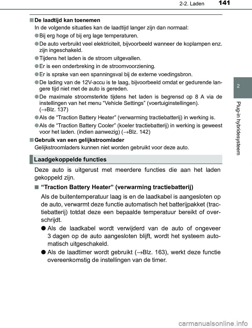 TOYOTA PRIUS PLUG-IN HYBRID 2017 Instructieboekje (in Dutch) 1412-2. Laden
2
Plug-in hybridesysteem
PRIUS PHV_OM_OM47A89E_(EE)
■De laadtijd kan toenemen
In de volgende situaties kan de laadtijd langer zijn dan normaal:
●Bij erg hoge of bij erg lage temperat TOYOTA PRIUS PLUG-IN HYBRID 2017 Instructieboekje (in Dutch) 1412-2. Laden
2
Plug-in hybridesysteem
PRIUS PHV_OM_OM47A89E_(EE)
■De laadtijd kan toenemen
In de volgende situaties kan de laadtijd langer zijn dan normaal:
●Bij erg hoge of bij erg lage temperat