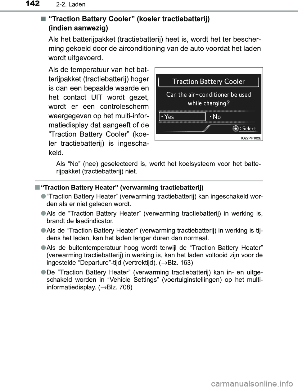 TOYOTA PRIUS PLUG-IN HYBRID 2017 Instructieboekje (in Dutch) 1422-2. Laden
PRIUS PHV_OM_OM47A89E_(EE)■
“Traction Battery Cooler” (koeler tractiebatterij)
(indien aanwezig)
Als het batterijpakket (tractiebatterij) heet is, wordt het ter bescher-
ming geko TOYOTA PRIUS PLUG-IN HYBRID 2017 Instructieboekje (in Dutch) 1422-2. Laden
PRIUS PHV_OM_OM47A89E_(EE)■
“Traction Battery Cooler” (koeler tractiebatterij)
(indien aanwezig)
Als het batterijpakket (tractiebatterij) heet is, wordt het ter bescher-
ming geko