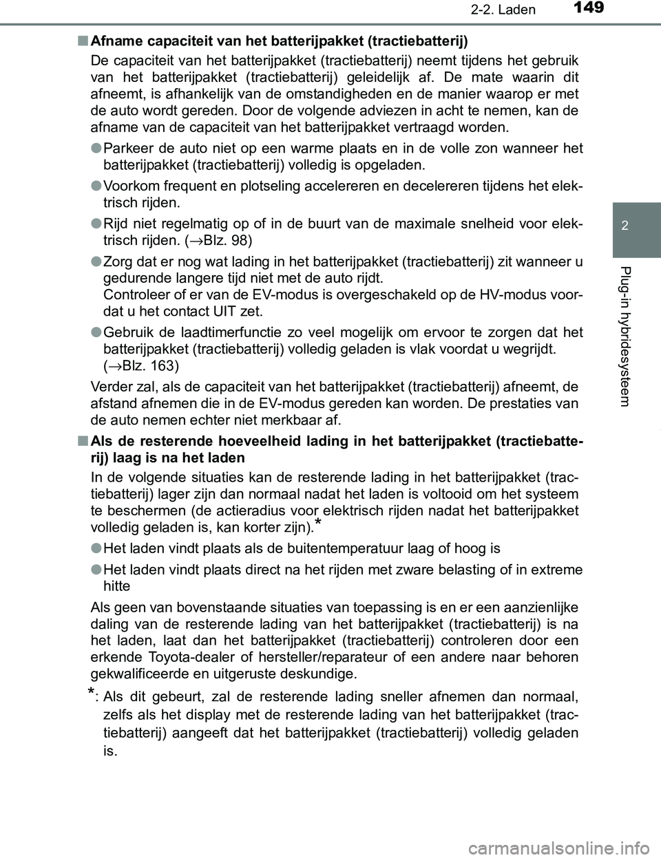 TOYOTA PRIUS PLUG-IN HYBRID 2017 Instructieboekje (in Dutch) 1492-2. Laden
2
Plug-in hybridesysteem
PRIUS PHV_OM_OM47A89E_(EE)■Afname capaciteit van het batterijpakket (tractiebatterij)
De capaciteit van het batterijpakket (tractiebatterij) neemt tijdens het TOYOTA PRIUS PLUG-IN HYBRID 2017 Instructieboekje (in Dutch) 1492-2. Laden
2
Plug-in hybridesysteem
PRIUS PHV_OM_OM47A89E_(EE)■Afname capaciteit van het batterijpakket (tractiebatterij)
De capaciteit van het batterijpakket (tractiebatterij) neemt tijdens het