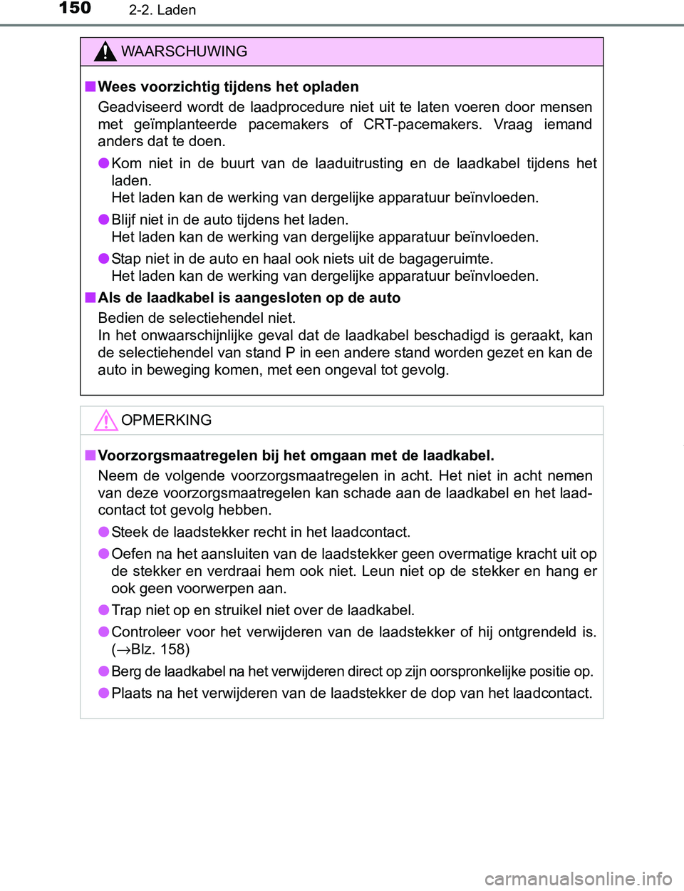 TOYOTA PRIUS PLUG-IN HYBRID 2017 Instructieboekje (in Dutch) 1502-2. Laden
PRIUS PHV_OM_OM47A89E_(EE)
WAARSCHUWING
■Wees voorzichtig tijdens het opladen
Geadviseerd wordt de laadprocedure niet uit te laten voeren door mensen
met geïmplanteerde pa TOYOTA PRIUS PLUG-IN HYBRID 2017 Instructieboekje (in Dutch) 1502-2. Laden
PRIUS PHV_OM_OM47A89E_(EE)
WAARSCHUWING
■Wees voorzichtig tijdens het opladen
Geadviseerd wordt de laadprocedure niet uit te laten voeren door mensen
met geïmplanteerde pa