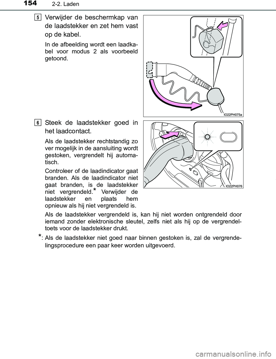TOYOTA PRIUS PLUG-IN HYBRID 2017 Instructieboekje (in Dutch) 1542-2. Laden
PRIUS PHV_OM_OM47A89E_(EE)
Verwijder de beschermkap van
de laadstekker en zet hem vast
op de kabel.
In de afbeelding wordt een laadka-
bel voor modus 2 als voorbeeld
getoond.
Ste TOYOTA PRIUS PLUG-IN HYBRID 2017 Instructieboekje (in Dutch) 1542-2. Laden
PRIUS PHV_OM_OM47A89E_(EE)
Verwijder de beschermkap van
de laadstekker en zet hem vast
op de kabel.
In de afbeelding wordt een laadka-
bel voor modus 2 als voorbeeld
getoond.
Ste