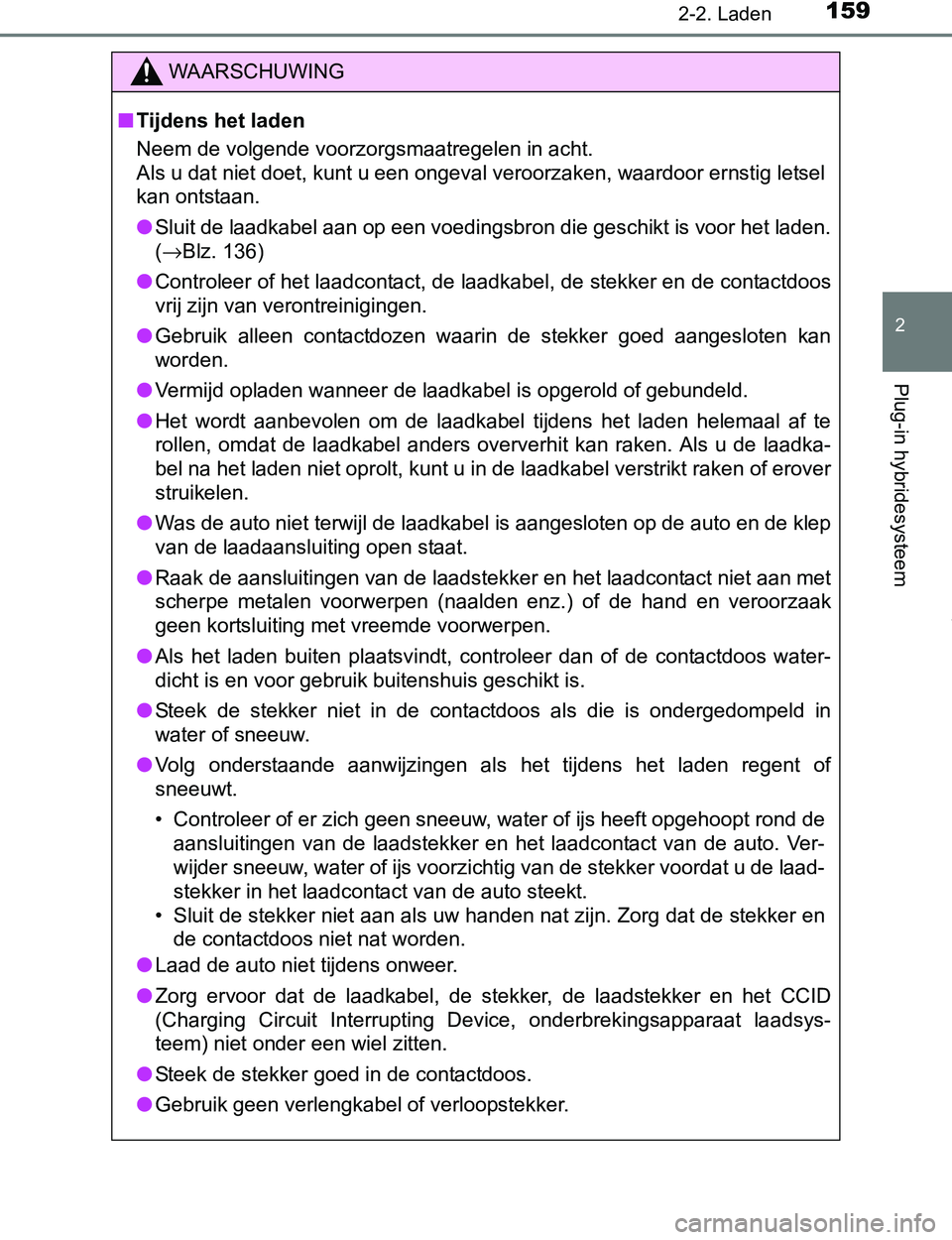TOYOTA PRIUS PLUG-IN HYBRID 2017 Instructieboekje (in Dutch) 1592-2. Laden
2
Plug-in hybridesysteem
PRIUS PHV_OM_OM47A89E_(EE)
WAARSCHUWING
■Tijdens het laden
Neem de volgende voorzorgsmaatregelen in acht.
Als u dat niet doet, kunt u een ongeval veroorzaken, TOYOTA PRIUS PLUG-IN HYBRID 2017 Instructieboekje (in Dutch) 1592-2. Laden
2
Plug-in hybridesysteem
PRIUS PHV_OM_OM47A89E_(EE)
WAARSCHUWING
■Tijdens het laden
Neem de volgende voorzorgsmaatregelen in acht.
Als u dat niet doet, kunt u een ongeval veroorzaken,