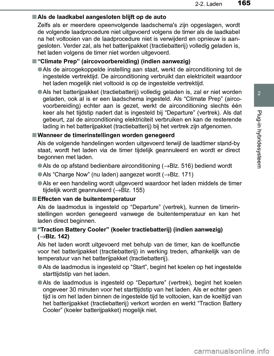 TOYOTA PRIUS PLUG-IN HYBRID 2017 Instructieboekje (in Dutch) 1652-2. Laden
2
Plug-in hybridesysteem
PRIUS PHV_OM_OM47A89E_(EE)■Als de laadkabel aangesloten blijft op de auto
Zelfs als er meerdere opeenvolgende laadschema's zijn opgeslagen, wordt
d TOYOTA PRIUS PLUG-IN HYBRID 2017 Instructieboekje (in Dutch) 1652-2. Laden
2
Plug-in hybridesysteem
PRIUS PHV_OM_OM47A89E_(EE)■Als de laadkabel aangesloten blijft op de auto
Zelfs als er meerdere opeenvolgende laadschema's zijn opgeslagen, wordt
d