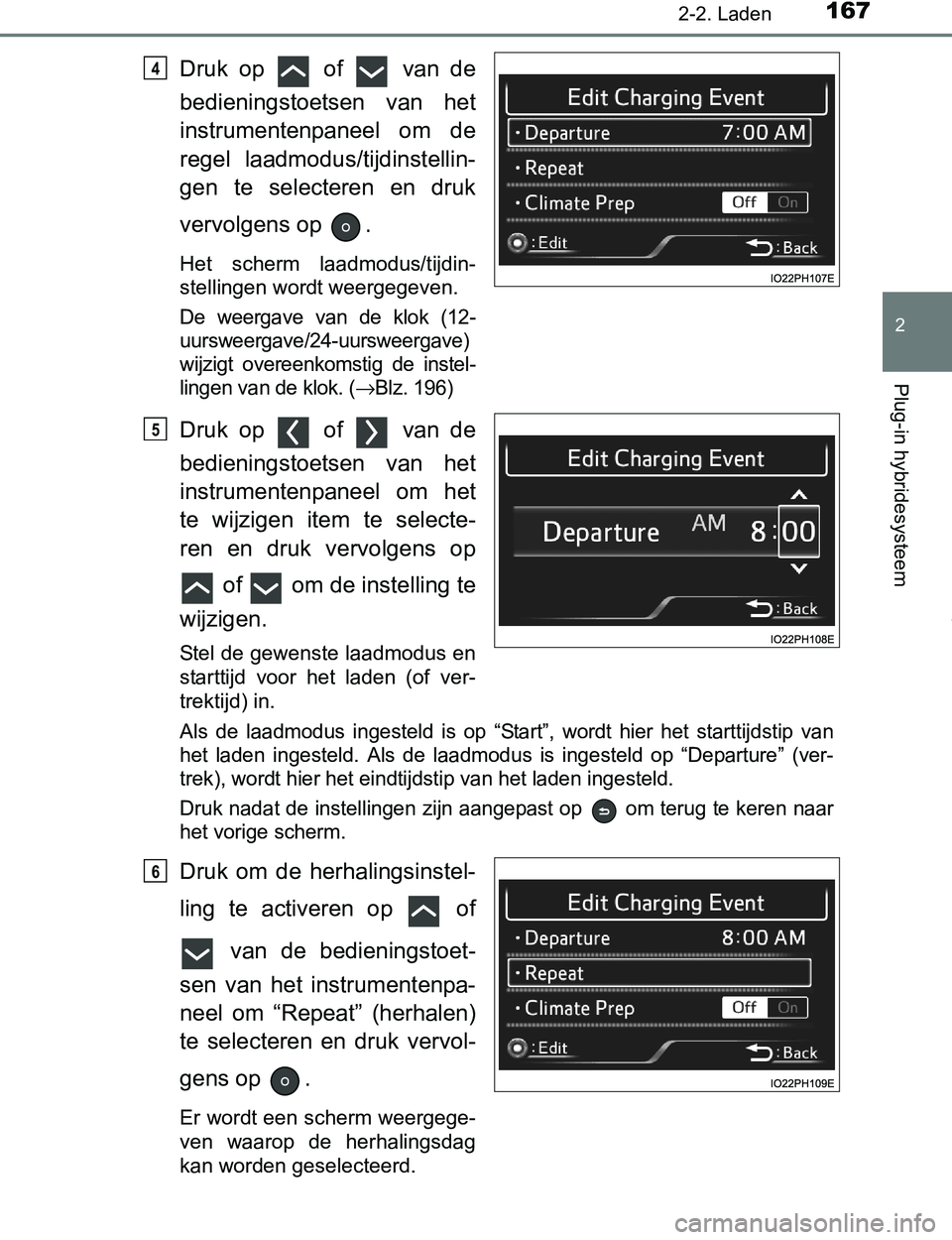 TOYOTA PRIUS PLUG-IN HYBRID 2017 Instructieboekje (in Dutch) 1672-2. Laden
2
Plug-in hybridesysteem
PRIUS PHV_OM_OM47A89E_(EE)
Druk op of van de
bedieningstoetsen van het
instrumentenpaneel om de
regel laadmodus/tijdinstellin-
gen te selecteren TOYOTA PRIUS PLUG-IN HYBRID 2017 Instructieboekje (in Dutch) 1672-2. Laden
2
Plug-in hybridesysteem
PRIUS PHV_OM_OM47A89E_(EE)
Druk op of van de
bedieningstoetsen van het
instrumentenpaneel om de
regel laadmodus/tijdinstellin-
gen te selecteren