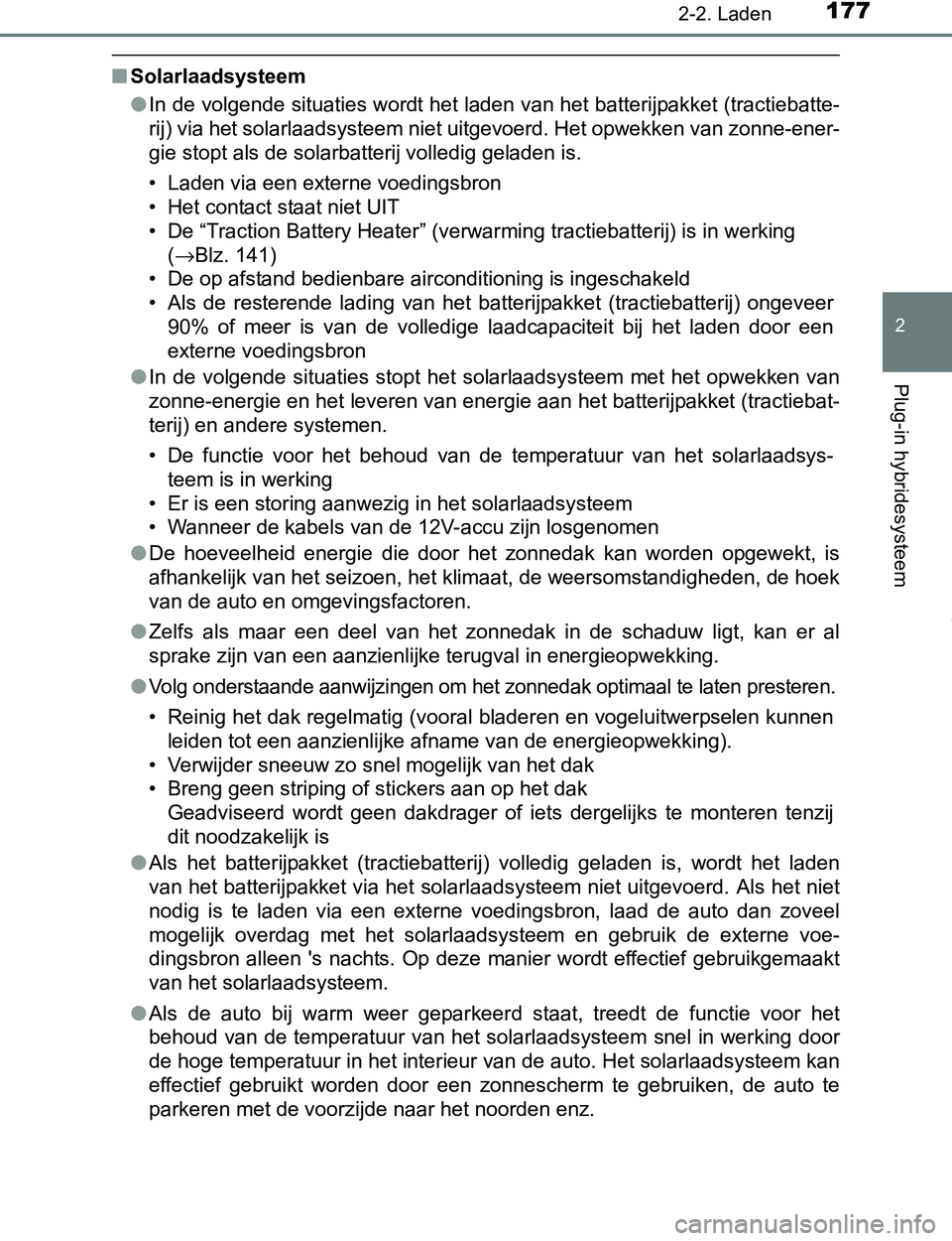 TOYOTA PRIUS PLUG-IN HYBRID 2017  Instructieboekje (in Dutch) 1772-2. Laden
2
Plug-in hybridesysteem
PRIUS PHV_OM_OM47A89E_(EE)
■Solarlaadsysteem
●In de volgende situaties wordt het laden van het batterijpakket (tractiebatte-
rij) via het solarlaadsysteem ni TOYOTA PRIUS PLUG-IN HYBRID 2017  Instructieboekje (in Dutch) 1772-2. Laden
2
Plug-in hybridesysteem
PRIUS PHV_OM_OM47A89E_(EE)
■Solarlaadsysteem
●In de volgende situaties wordt het laden van het batterijpakket (tractiebatte-
rij) via het solarlaadsysteem ni