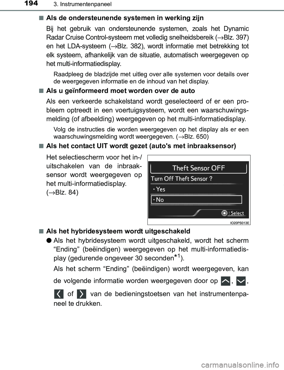 TOYOTA PRIUS PLUG-IN HYBRID 2017  Instructieboekje (in Dutch) 1943. Instrumentenpaneel
PRIUS PHV_OM_OM47A89E_(EE)■
Als de ondersteunende systemen in werking zijn
Bij  het  gebruik  van  ondersteunende  systemen,  zoals  het  Dynamic
Radar Cruise Control-systee
