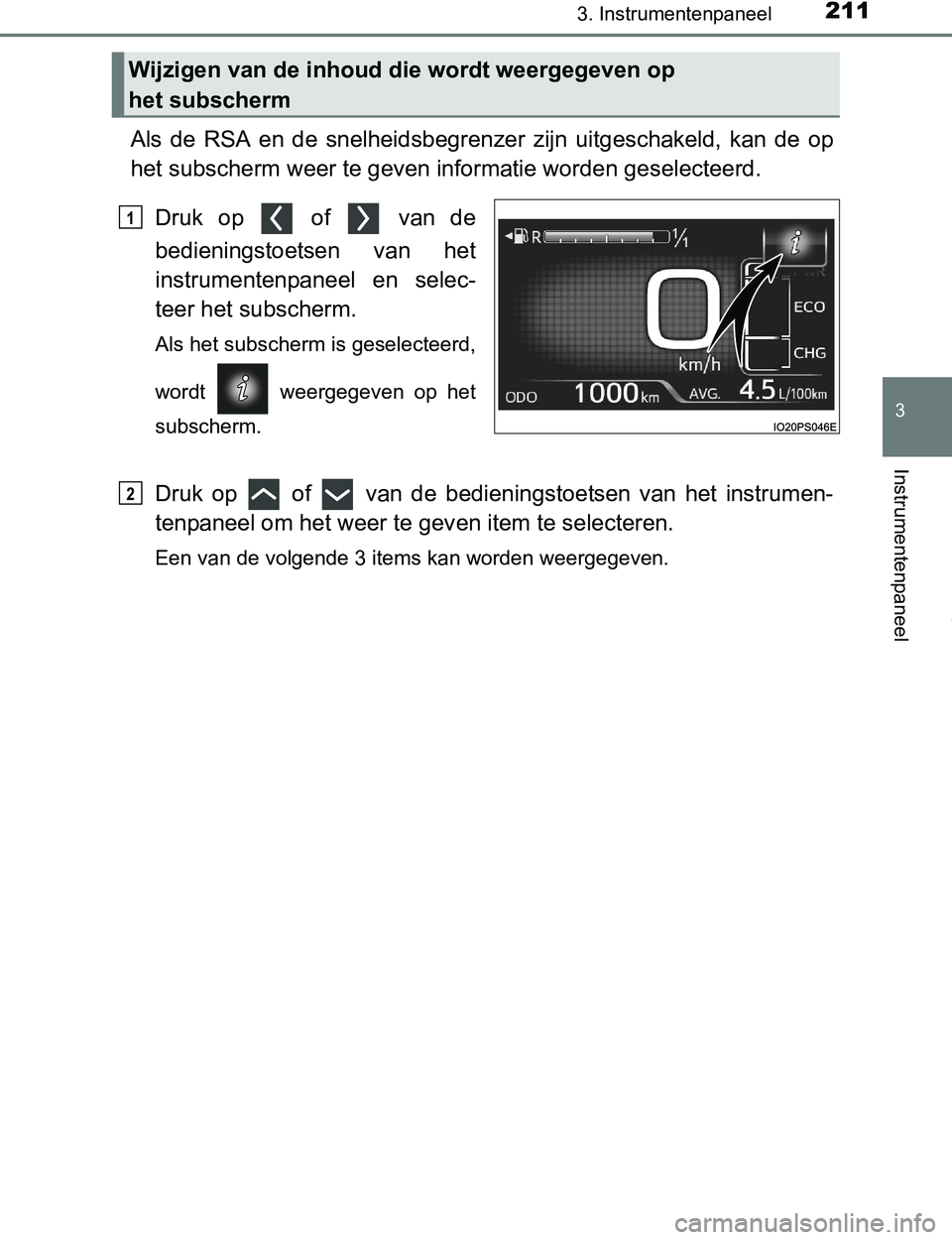 TOYOTA PRIUS PLUG-IN HYBRID 2017 Instructieboekje (in Dutch) 2113. Instrumentenpaneel
3
Instrumentenpaneel
PRIUS PHV_OM_OM47A89E_(EE)
Als de RSA en de snelheidsbegrenzer zijn uitgeschakeld, kan de op
het subscherm weer te geven informatie worden gesele TOYOTA PRIUS PLUG-IN HYBRID 2017 Instructieboekje (in Dutch) 2113. Instrumentenpaneel
3
Instrumentenpaneel
PRIUS PHV_OM_OM47A89E_(EE)
Als de RSA en de snelheidsbegrenzer zijn uitgeschakeld, kan de op
het subscherm weer te geven informatie worden gesele