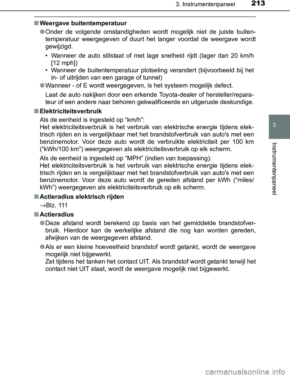 TOYOTA PRIUS PLUG-IN HYBRID 2017 Instructieboekje (in Dutch) 2133. Instrumentenpaneel
3
Instrumentenpaneel
PRIUS PHV_OM_OM47A89E_(EE)
■Weergave buitentemperatuur
●Onder de volgende omstandigheden wordt mogelijk niet de juiste buiten-
temperatuur we TOYOTA PRIUS PLUG-IN HYBRID 2017 Instructieboekje (in Dutch) 2133. Instrumentenpaneel
3
Instrumentenpaneel
PRIUS PHV_OM_OM47A89E_(EE)
■Weergave buitentemperatuur
●Onder de volgende omstandigheden wordt mogelijk niet de juiste buiten-
temperatuur we