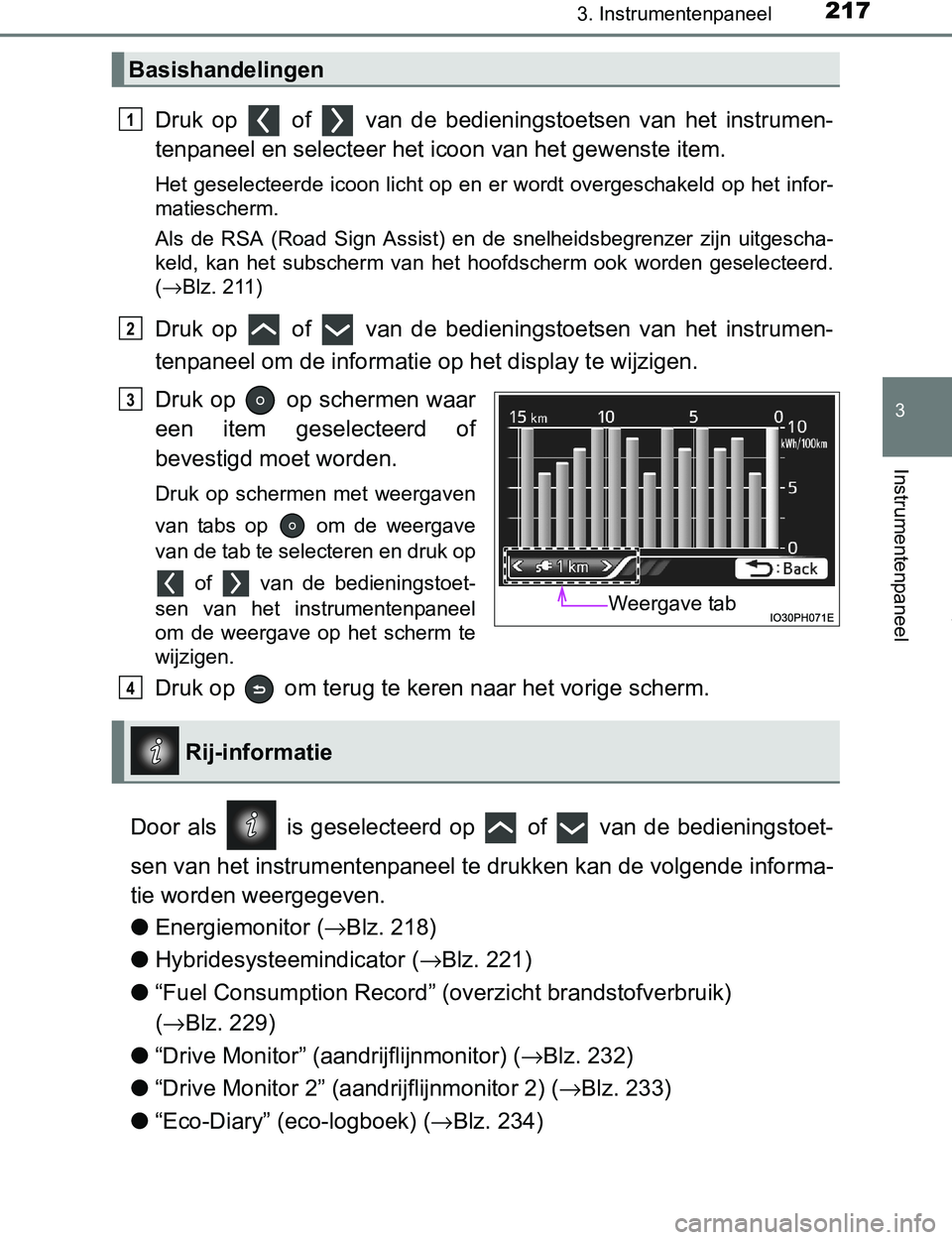 TOYOTA PRIUS PLUG-IN HYBRID 2017 Instructieboekje (in Dutch) 2173. Instrumentenpaneel
3
Instrumentenpaneel
PRIUS PHV_OM_OM47A89E_(EE)
Druk op of van de bedieningstoetsen van het instrumen-
tenpaneel en selecteer het icoon van het gewenste item.
Het TOYOTA PRIUS PLUG-IN HYBRID 2017 Instructieboekje (in Dutch) 2173. Instrumentenpaneel
3
Instrumentenpaneel
PRIUS PHV_OM_OM47A89E_(EE)
Druk op of van de bedieningstoetsen van het instrumen-
tenpaneel en selecteer het icoon van het gewenste item.
Het