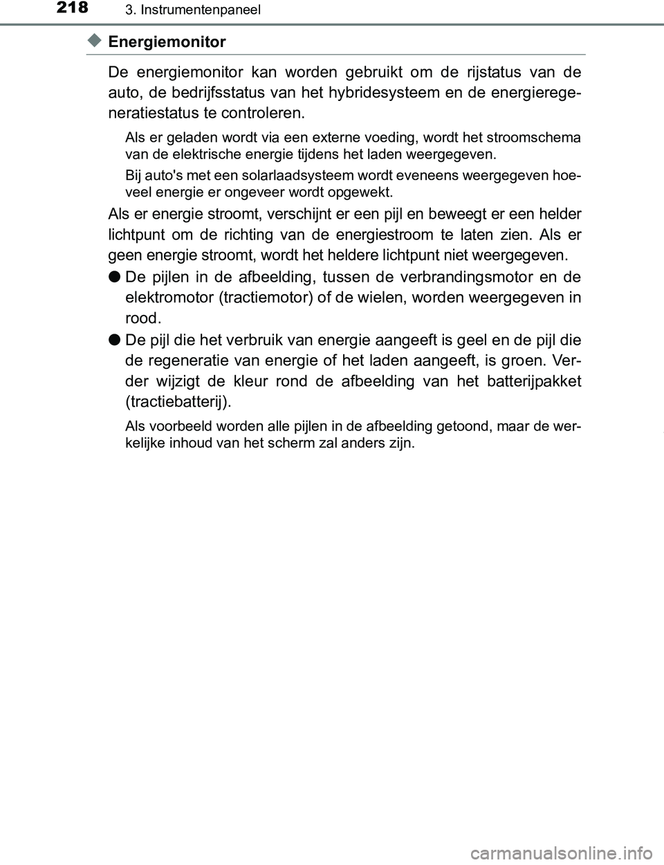 TOYOTA PRIUS PLUG-IN HYBRID 2017 Instructieboekje (in Dutch) 2183. Instrumentenpaneel
PRIUS PHV_OM_OM47A89E_(EE)
◆Energiemonitor
De energiemonitor kan worden gebruikt om de rijstatus van de
auto, de bedrijfsstatus van het hybridesysteem en de energie TOYOTA PRIUS PLUG-IN HYBRID 2017 Instructieboekje (in Dutch) 2183. Instrumentenpaneel
PRIUS PHV_OM_OM47A89E_(EE)
◆Energiemonitor
De energiemonitor kan worden gebruikt om de rijstatus van de
auto, de bedrijfsstatus van het hybridesysteem en de energie