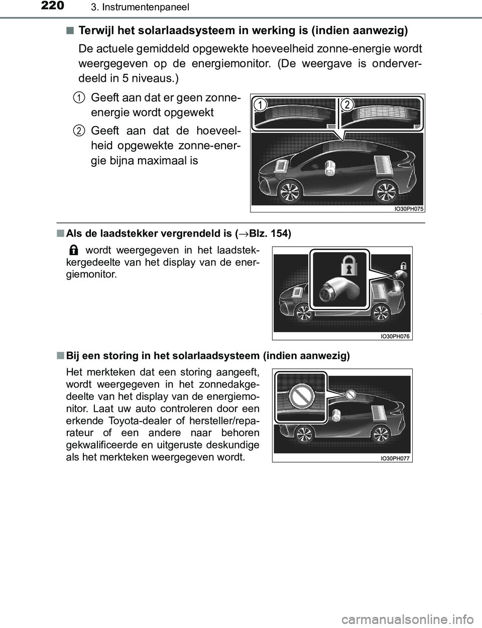 TOYOTA PRIUS PLUG-IN HYBRID 2017 Instructieboekje (in Dutch) 2203. Instrumentenpaneel
PRIUS PHV_OM_OM47A89E_(EE)■
Terwijl het solarlaadsysteem in werking is (indien aanwezig)
De actuele gemiddeld opgewekte hoeveelheid zonne-energie wordt
weergegeven op de TOYOTA PRIUS PLUG-IN HYBRID 2017 Instructieboekje (in Dutch) 2203. Instrumentenpaneel
PRIUS PHV_OM_OM47A89E_(EE)■
Terwijl het solarlaadsysteem in werking is (indien aanwezig)
De actuele gemiddeld opgewekte hoeveelheid zonne-energie wordt
weergegeven op de