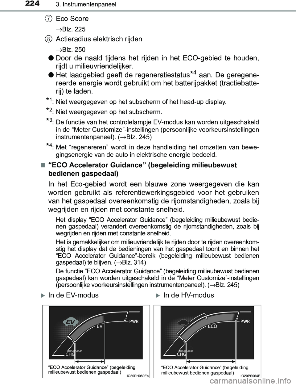 TOYOTA PRIUS PLUG-IN HYBRID 2017 Instructieboekje (in Dutch) 2243. Instrumentenpaneel
PRIUS PHV_OM_OM47A89E_(EE)
Eco Score
→Blz. 225
Actieradius elektrisch rijden
→Blz. 250
●Door de naald tijdens het rijden in het ECO-gebied te houden,
rijdt u m TOYOTA PRIUS PLUG-IN HYBRID 2017 Instructieboekje (in Dutch) 2243. Instrumentenpaneel
PRIUS PHV_OM_OM47A89E_(EE)
Eco Score
→Blz. 225
Actieradius elektrisch rijden
→Blz. 250
●Door de naald tijdens het rijden in het ECO-gebied te houden,
rijdt u m