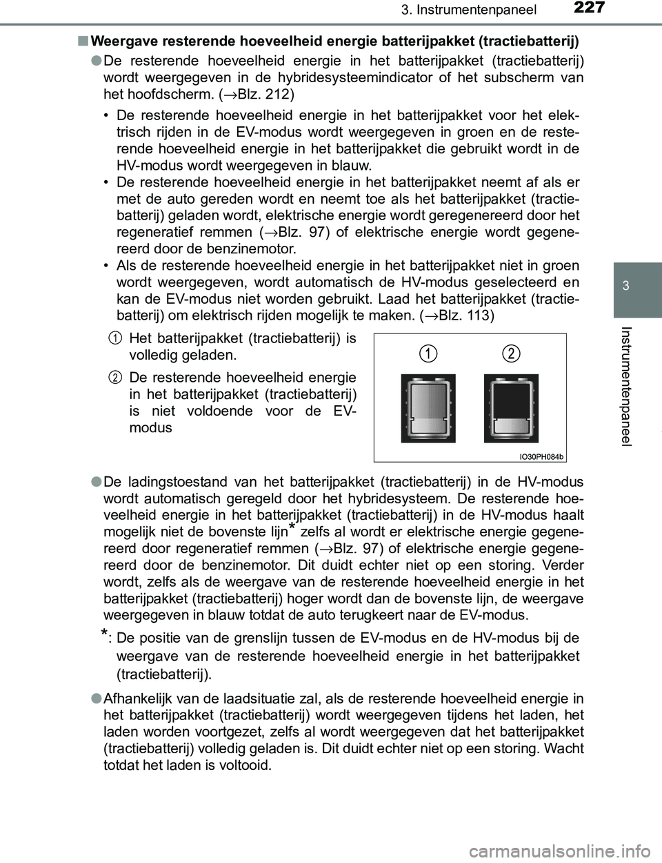 TOYOTA PRIUS PLUG-IN HYBRID 2017 Instructieboekje (in Dutch) 2273. Instrumentenpaneel
3
Instrumentenpaneel
PRIUS PHV_OM_OM47A89E_(EE)■Weergave resterende hoeveelheid energie batterijpakket (tractiebatterij)
●De resterende hoeveelheid energie in het ba TOYOTA PRIUS PLUG-IN HYBRID 2017 Instructieboekje (in Dutch) 2273. Instrumentenpaneel
3
Instrumentenpaneel
PRIUS PHV_OM_OM47A89E_(EE)■Weergave resterende hoeveelheid energie batterijpakket (tractiebatterij)
●De resterende hoeveelheid energie in het ba