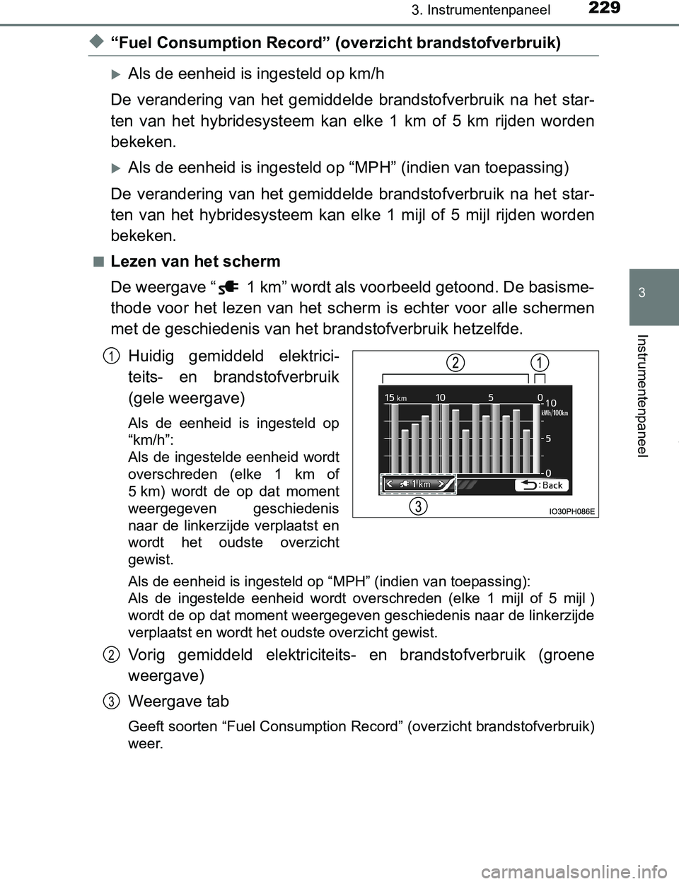TOYOTA PRIUS PLUG-IN HYBRID 2017 Instructieboekje (in Dutch) 2293. Instrumentenpaneel
3
Instrumentenpaneel
PRIUS PHV_OM_OM47A89E_(EE)
◆“Fuel Consumption Record” (overzicht brandstofverbruik)
Als de eenheid is ingesteld op km/h
De verandering van het TOYOTA PRIUS PLUG-IN HYBRID 2017 Instructieboekje (in Dutch) 2293. Instrumentenpaneel
3
Instrumentenpaneel
PRIUS PHV_OM_OM47A89E_(EE)
◆“Fuel Consumption Record” (overzicht brandstofverbruik)
Als de eenheid is ingesteld op km/h
De verandering van het