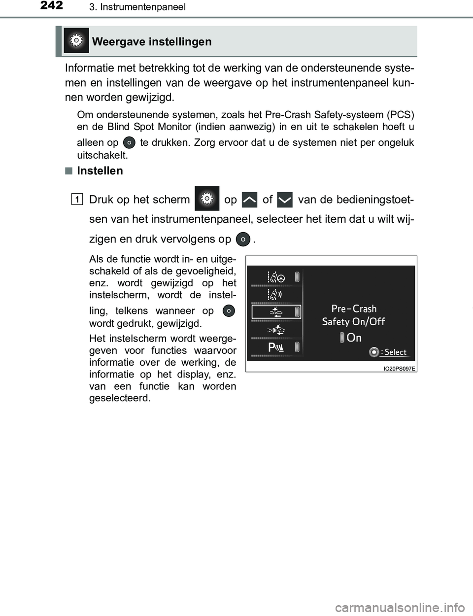 TOYOTA PRIUS PLUG-IN HYBRID 2017  Instructieboekje (in Dutch) 2423. Instrumentenpaneel
PRIUS PHV_OM_OM47A89E_(EE)
Informatie met betrekking tot de werking van de ondersteunende syste-
men  en  instellingen  van  de  weergave  op  het  instrumentenpaneel  kun-
ne
