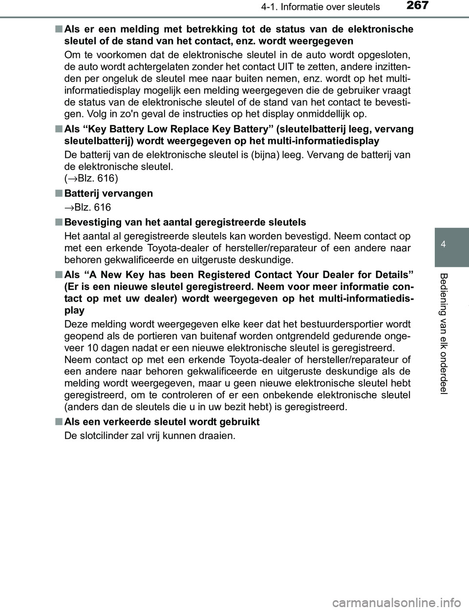 TOYOTA PRIUS PLUG-IN HYBRID 2017  Instructieboekje (in Dutch) 2674-1. Informatie over sleutels
PRIUS PHV_OM_OM47A89E_(EE)
4
Bediening van elk onderdeel
■Als  er  een  melding  met  betrekking  tot  de  status  van  de  elektronische
sleutel of de stand van het