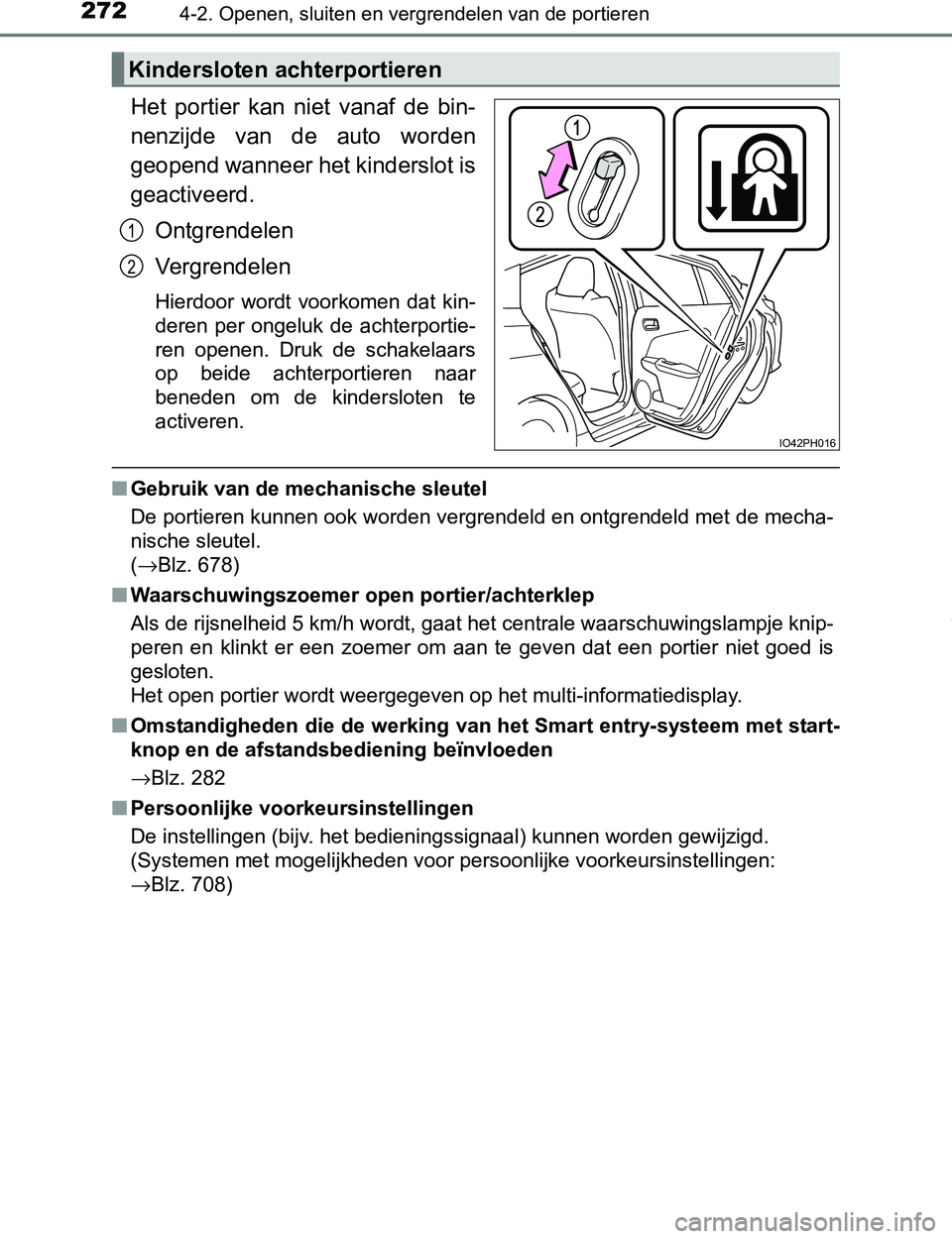 TOYOTA PRIUS PLUG-IN HYBRID 2017 Instructieboekje (in Dutch) 2724-2. Openen, sluiten en vergrendelen van de portieren
PRIUS PHV_OM_OM47A89E_(EE)
Het portier kan niet vanaf de bin-
nenzijde van de auto worden
geopend wanneer het kinderslot is
geactivee TOYOTA PRIUS PLUG-IN HYBRID 2017 Instructieboekje (in Dutch) 2724-2. Openen, sluiten en vergrendelen van de portieren
PRIUS PHV_OM_OM47A89E_(EE)
Het portier kan niet vanaf de bin-
nenzijde van de auto worden
geopend wanneer het kinderslot is
geactivee