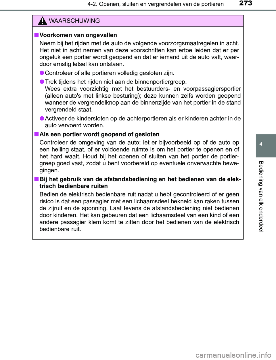 TOYOTA PRIUS PLUG-IN HYBRID 2017 Instructieboekje (in Dutch) 2734-2. Openen, sluiten en vergrendelen van de portieren
PRIUS PHV_OM_OM47A89E_(EE)
4
Bediening van elk onderdeel
WAARSCHUWING
■Voorkomen van ongevallen
Neem bij het rijden met de auto de volgende v TOYOTA PRIUS PLUG-IN HYBRID 2017 Instructieboekje (in Dutch) 2734-2. Openen, sluiten en vergrendelen van de portieren
PRIUS PHV_OM_OM47A89E_(EE)
4
Bediening van elk onderdeel
WAARSCHUWING
■Voorkomen van ongevallen
Neem bij het rijden met de auto de volgende v