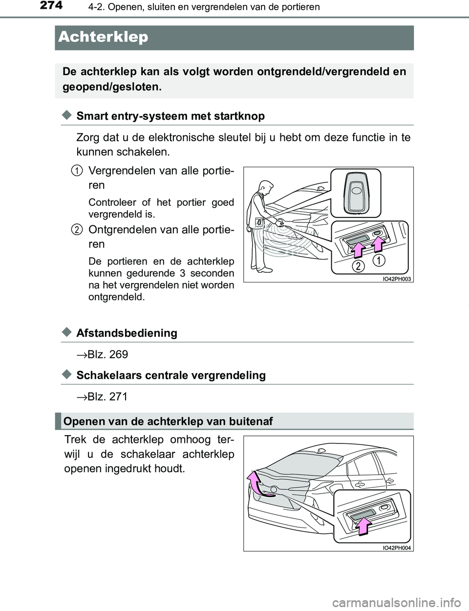 TOYOTA PRIUS PLUG-IN HYBRID 2017 Instructieboekje (in Dutch) 2744-2. Openen, sluiten en vergrendelen van de portieren
PRIUS PHV_OM_OM47A89E_(EE)
Achterklep
◆Smart entry-systeem met startknop
Zorg dat u de elektronische sleutel bij u hebt om deze functie in te TOYOTA PRIUS PLUG-IN HYBRID 2017 Instructieboekje (in Dutch) 2744-2. Openen, sluiten en vergrendelen van de portieren
PRIUS PHV_OM_OM47A89E_(EE)
Achterklep
◆Smart entry-systeem met startknop
Zorg dat u de elektronische sleutel bij u hebt om deze functie in te