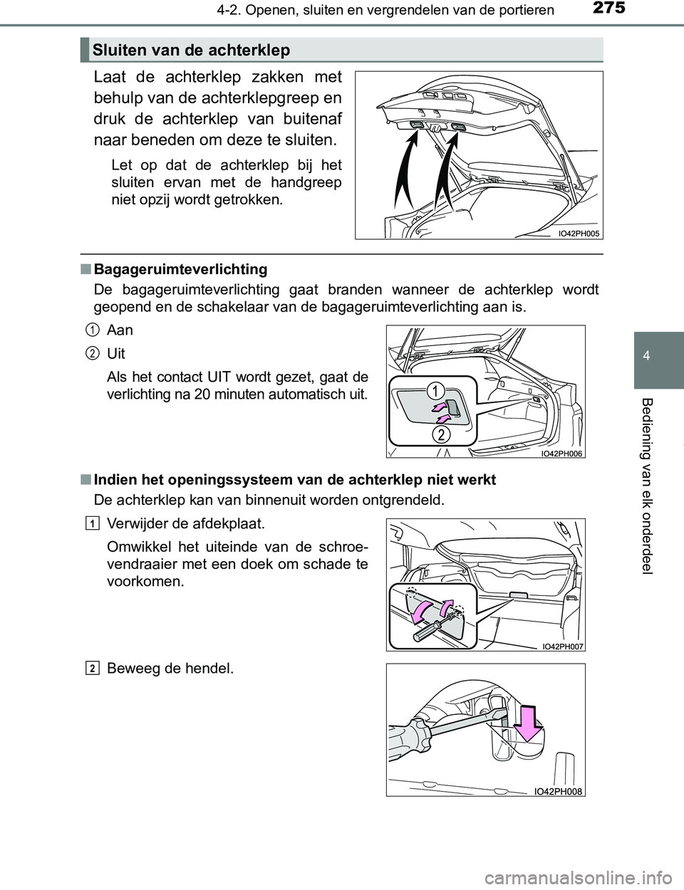 TOYOTA PRIUS PLUG-IN HYBRID 2017 Instructieboekje (in Dutch) 2754-2. Openen, sluiten en vergrendelen van de portieren
PRIUS PHV_OM_OM47A89E_(EE)
4
Bediening van elk onderdeel
Laat de achterklep zakken met
behulp van de achterklepgreep en
druk de achterkle TOYOTA PRIUS PLUG-IN HYBRID 2017 Instructieboekje (in Dutch) 2754-2. Openen, sluiten en vergrendelen van de portieren
PRIUS PHV_OM_OM47A89E_(EE)
4
Bediening van elk onderdeel
Laat de achterklep zakken met
behulp van de achterklepgreep en
druk de achterkle